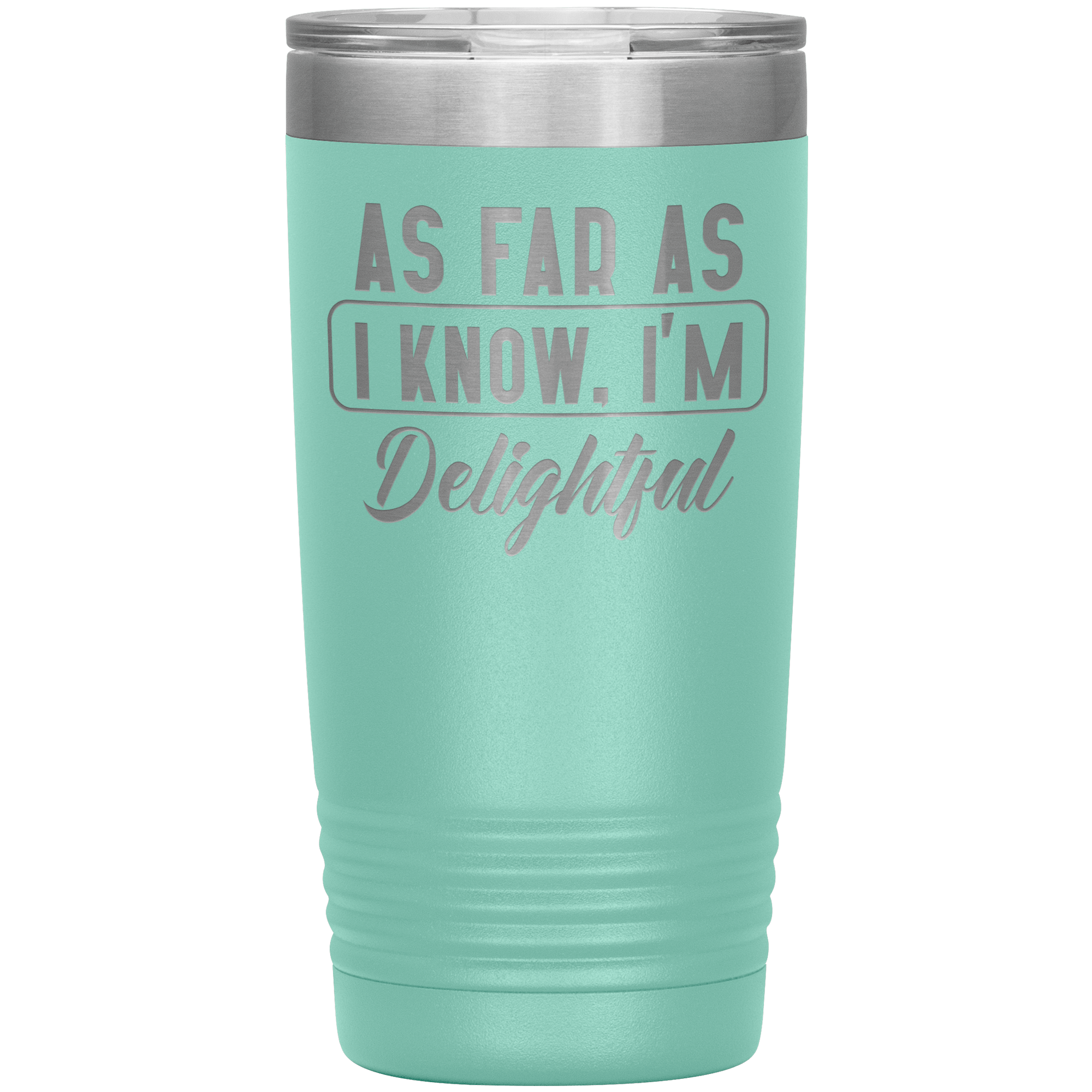 "AS FAR AS I KNOW.I'M DELIGHTFUL"TUMBLER