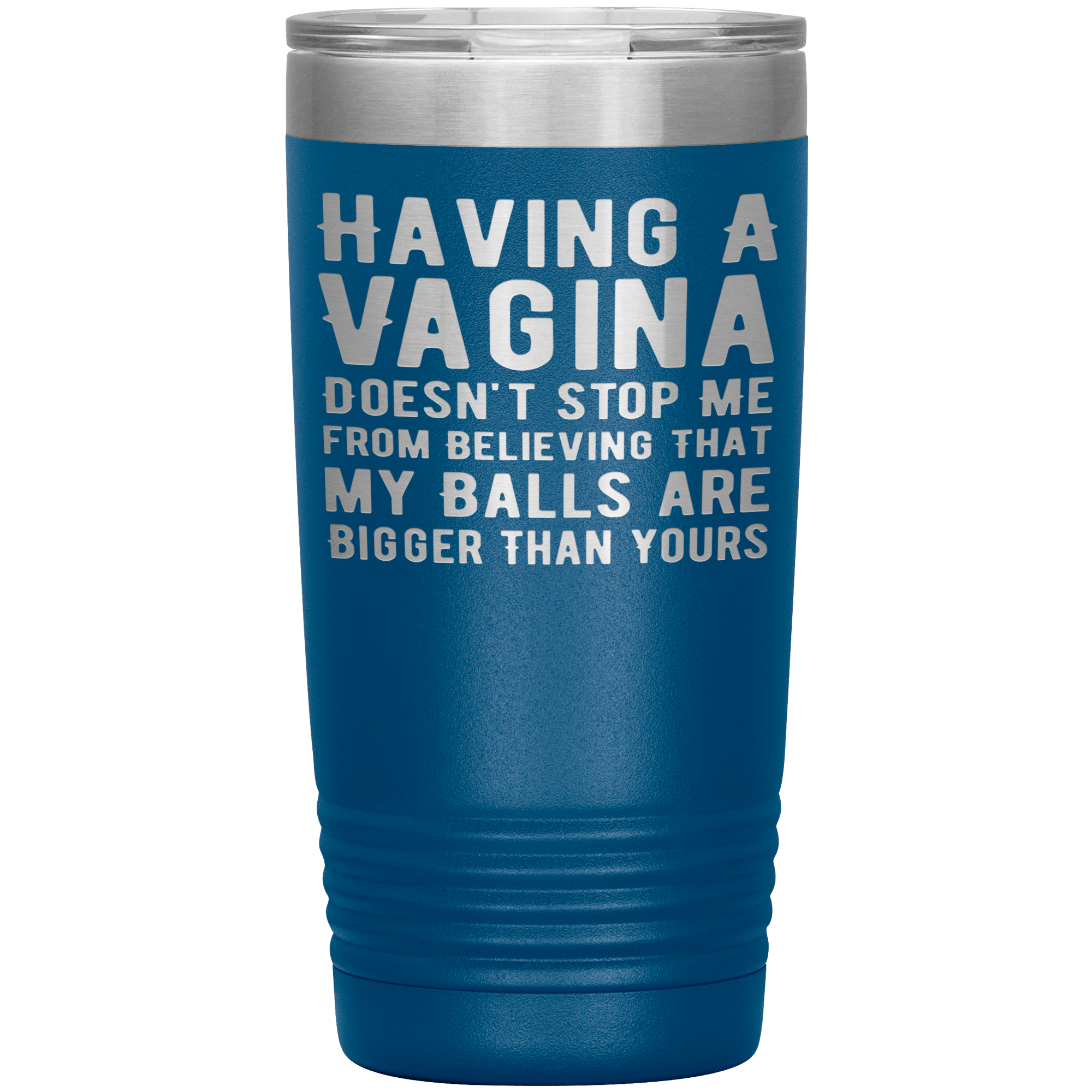 I HAVE A  VAGINA BUT STILL MY BALLS ARE BIGGER THAN YOURS" TUMBLER