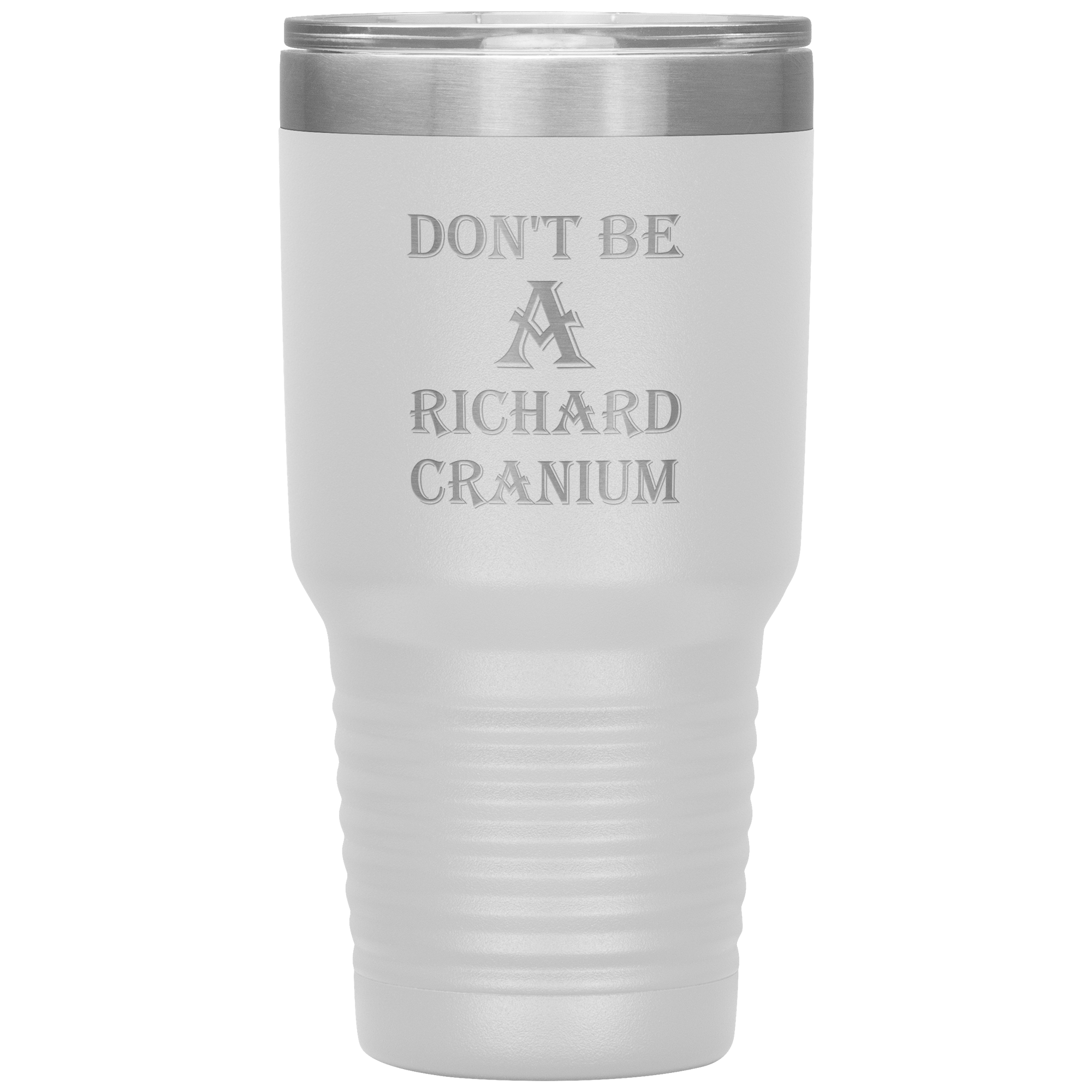 " DON'T BE A RICHARD CRANIUM" TUMBLER