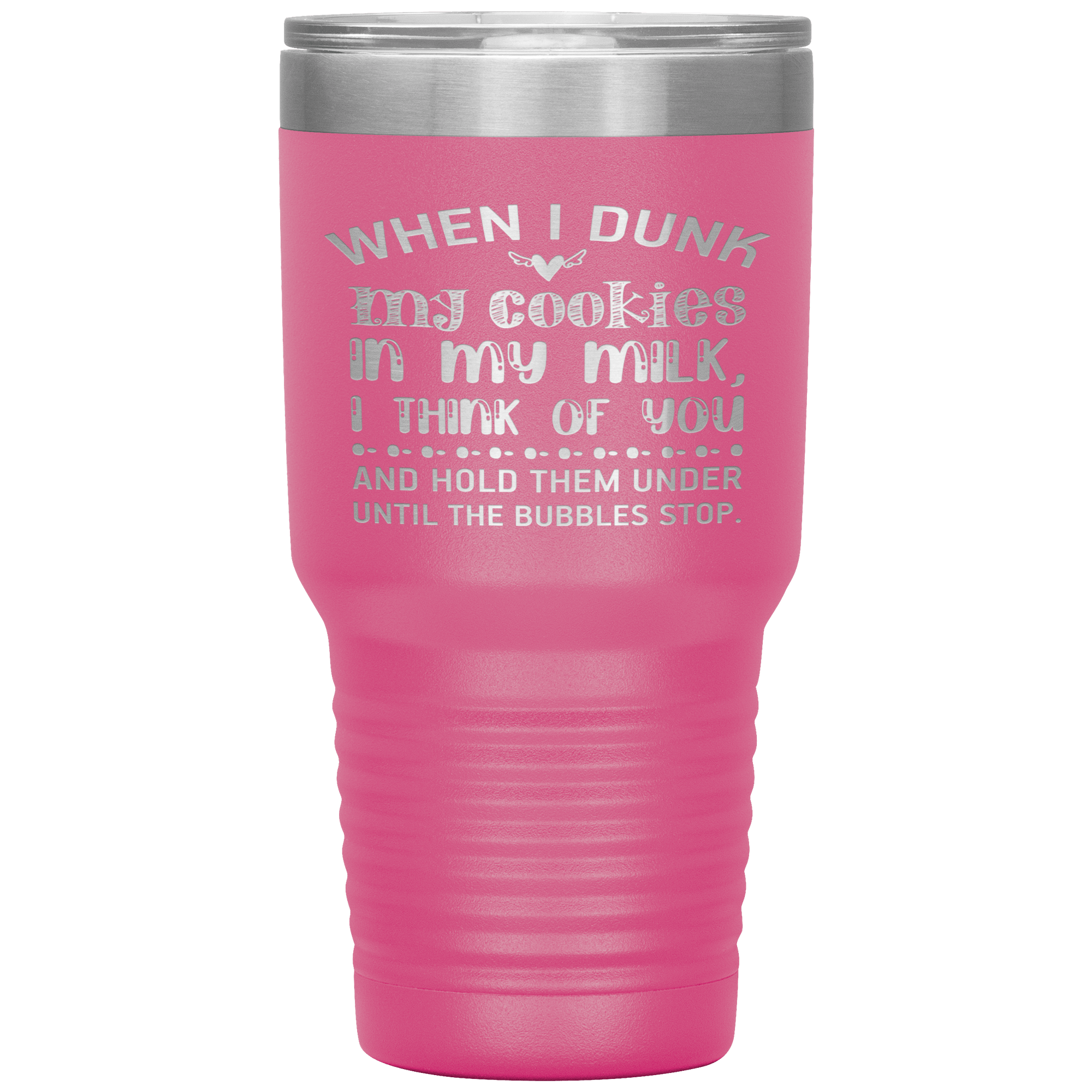 "WHEN I DUNK MY COOKIES IN MY MILK"TUMBLER