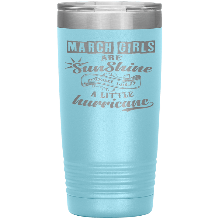 "March Girls are Sunshine Mixed With Little Hurricane" Tumbler