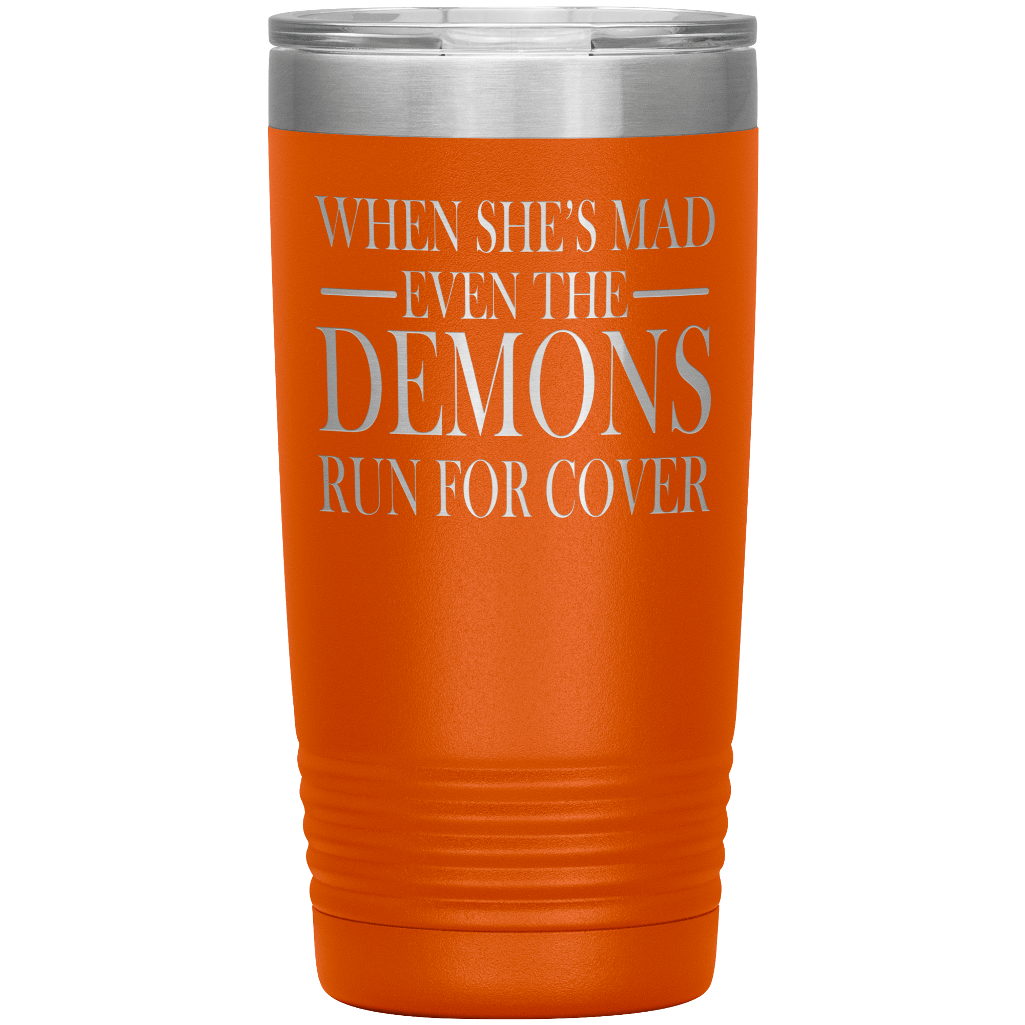 "WHEN SHE'S MAD EVEN THE DEMONS RUN FOR COVER"TUMBLER