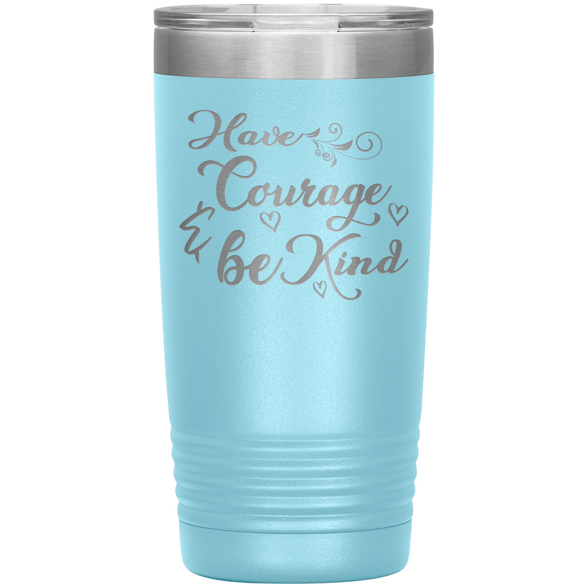 "Have Courage & Be Kind" Tumbler