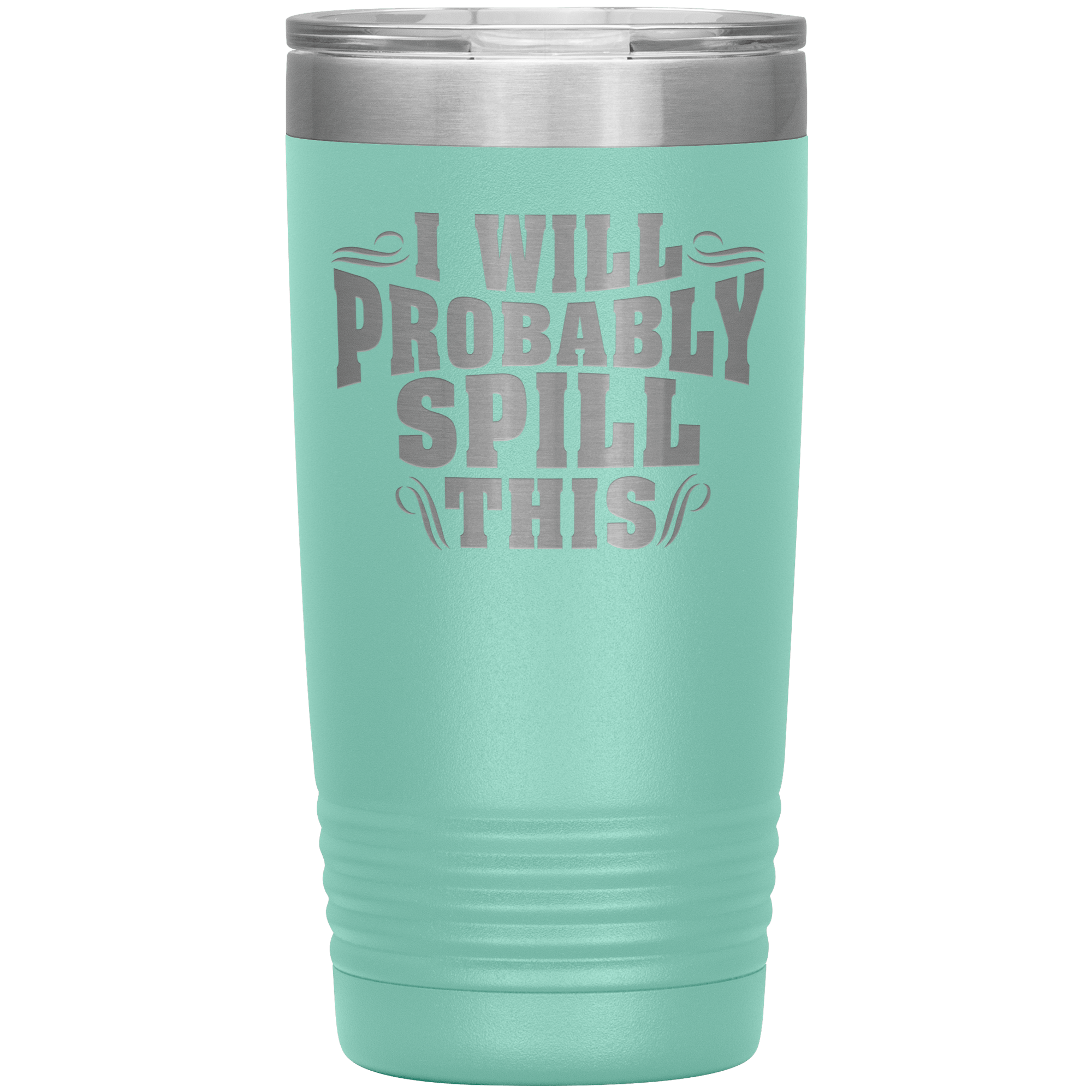 "I WILL PROBABLY SPILL THIS"TUMBLER