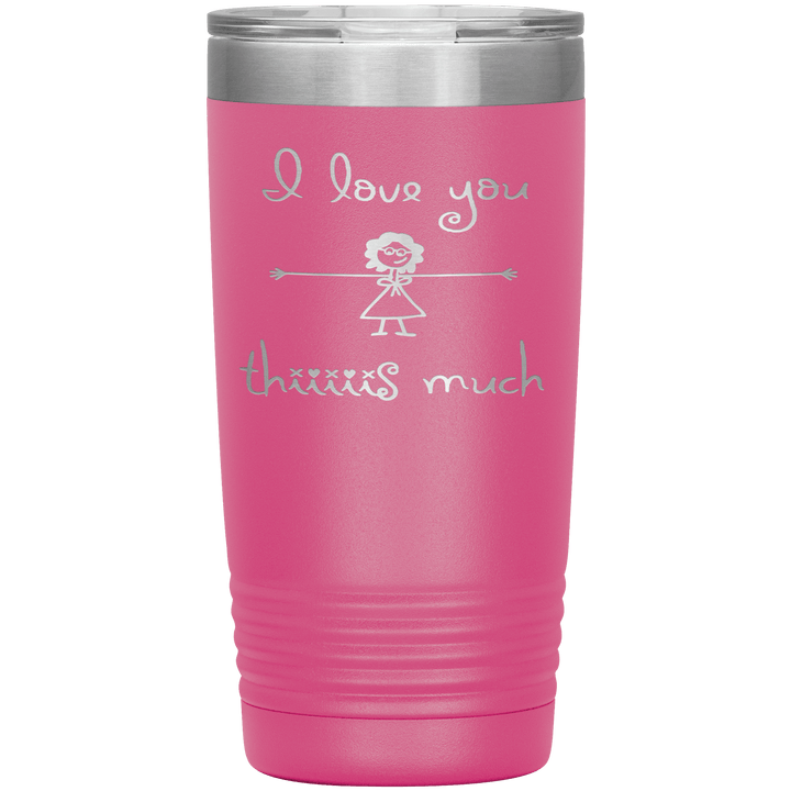 "I LOVE YOU THIS MUCH" Tumbler