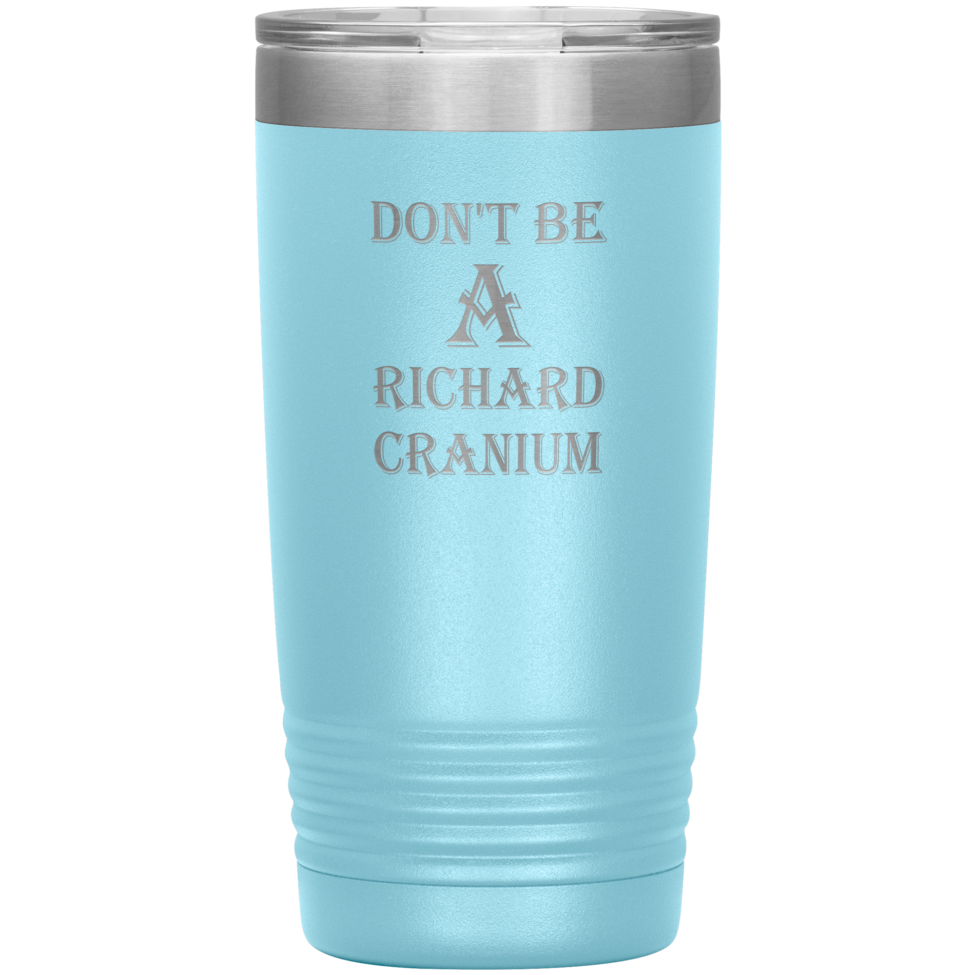 " DON'T BE A RICHARD CRANIUM" TUMBLER