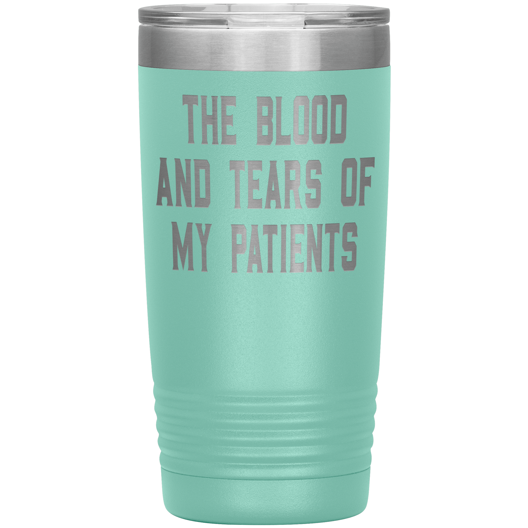 " THE BLOOD AND TEARS OF MY PATIENTS " TUMBLER