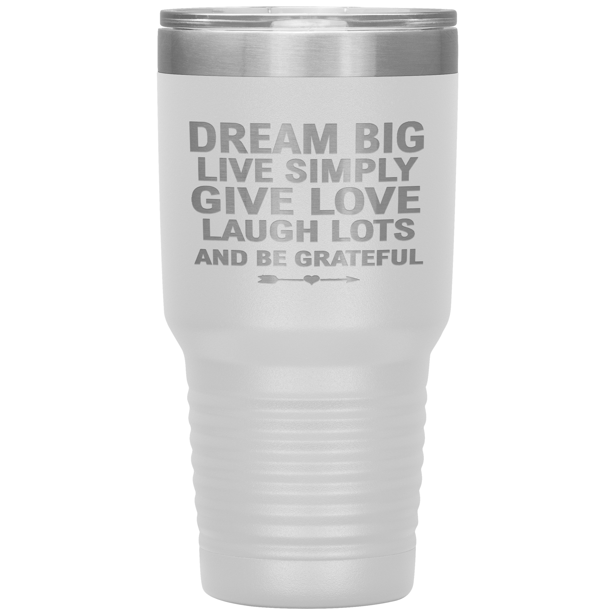 "Dream Big Live Simply Give Love Laugh Lots And Be Grateful" Tumbler