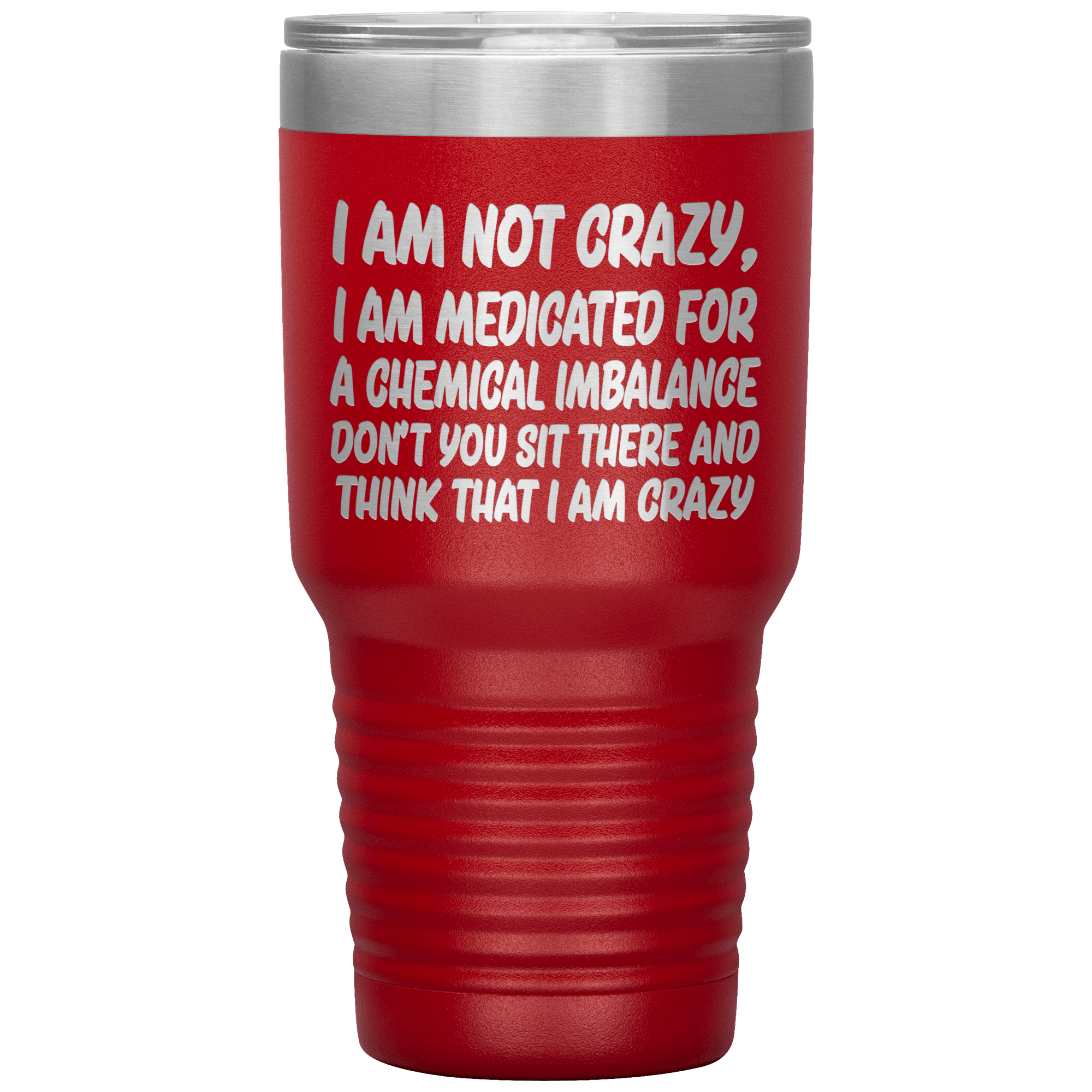 "I  AM NOT CRAZY"TUMBLER