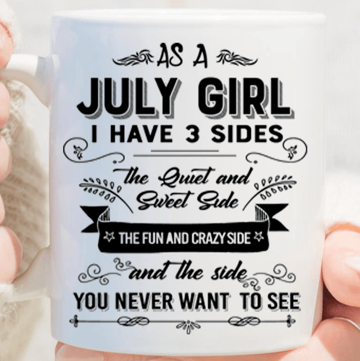 "As A July Girl I have Three Sides The Quite And Sweet side"