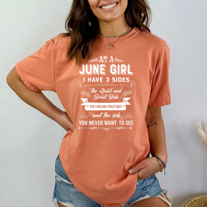 As A June Girl I Have 3 Sides- Bella Canvas Super Soft Cotton