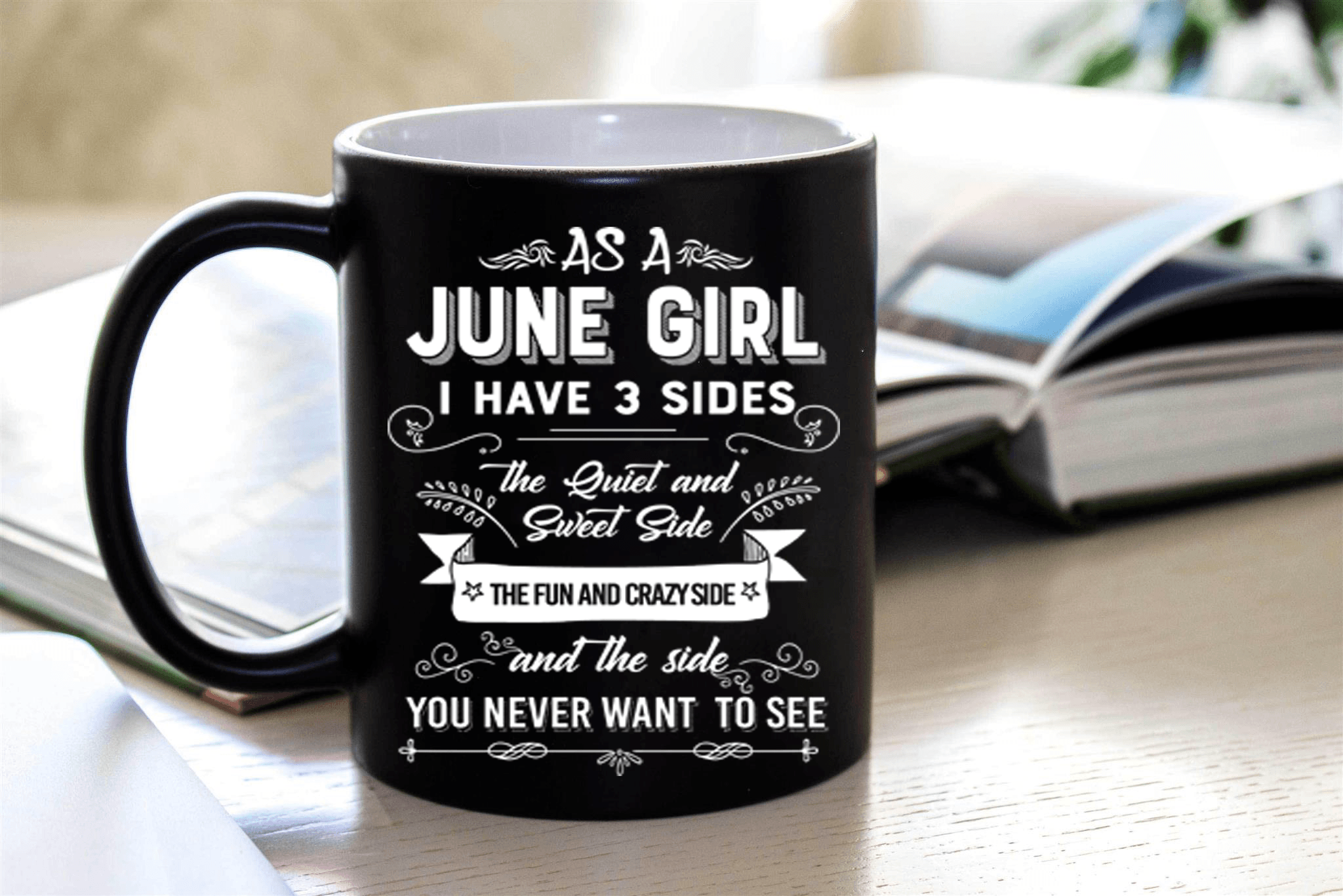 "As A June Girl I have Three Sides The Quite And Sweet side"
