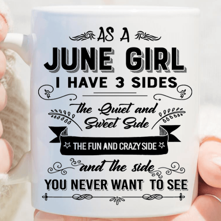 "As A June Girl I have Three Sides The Quite And Sweet side"
