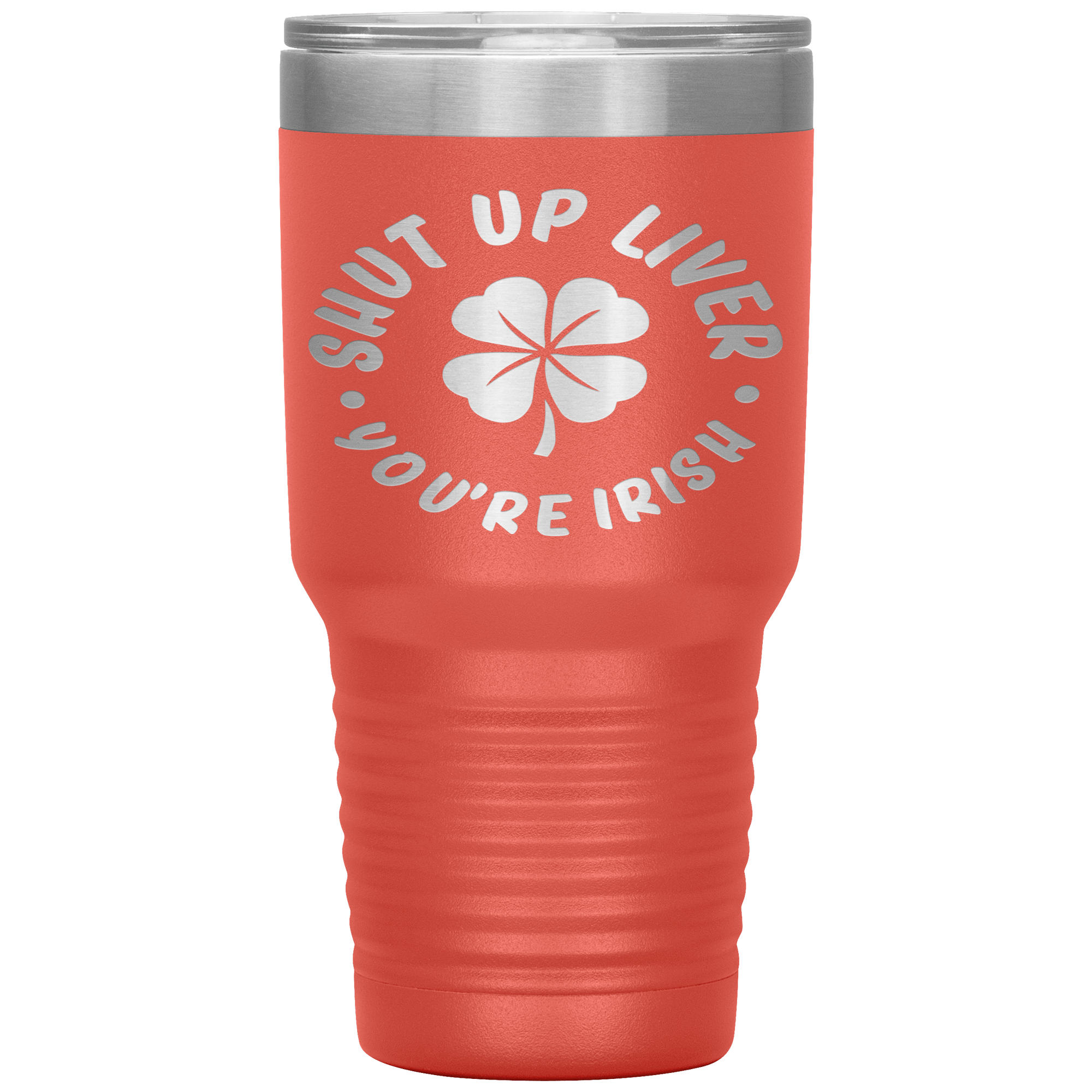 "SHUT UP LIVER YOU ARE IRISH"TUMBLER