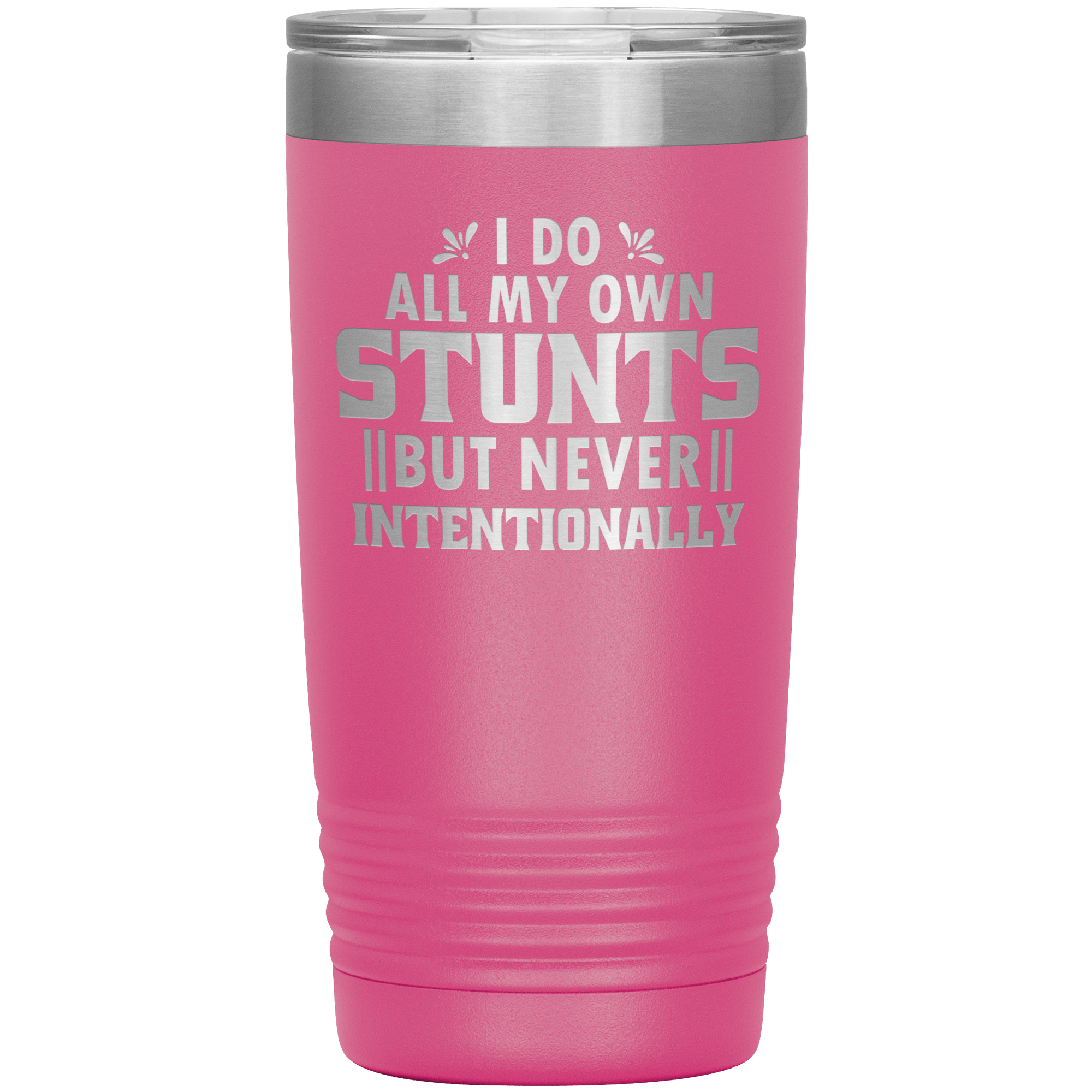 "I DO ALL MY OWN STUNTS BUT NEVER INTENTIONALLY"TUMBLER