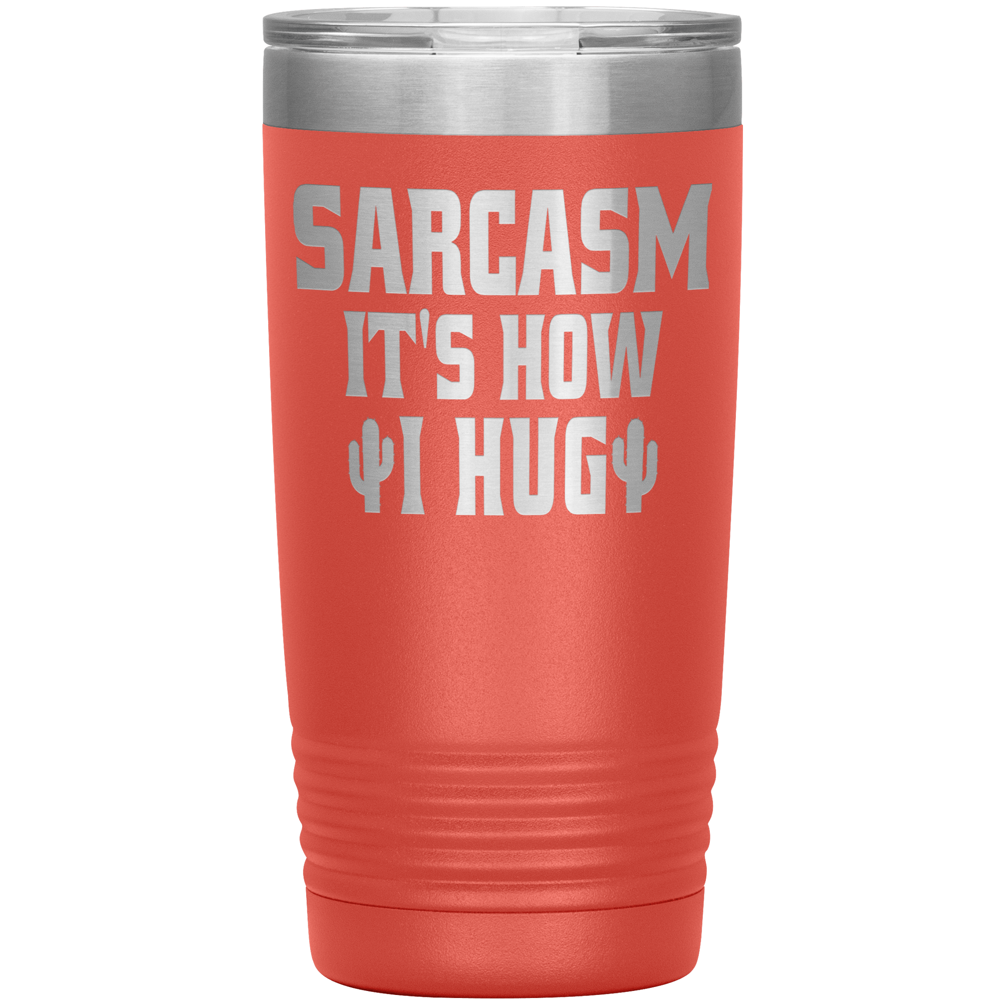 " SARCASM IT'S HOW I HUG " TUMBLER