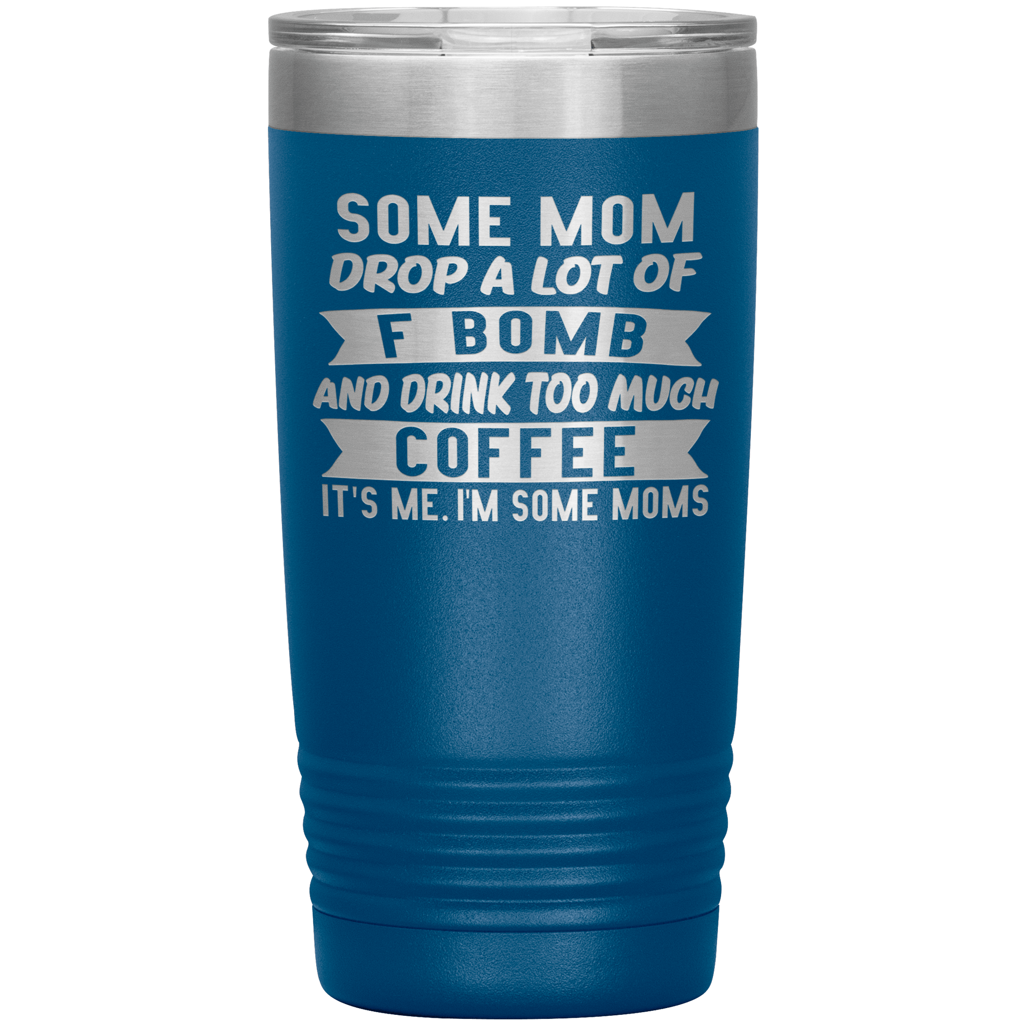 "SOME MOM DROP A LOT OF F BOMB"TUMBLER