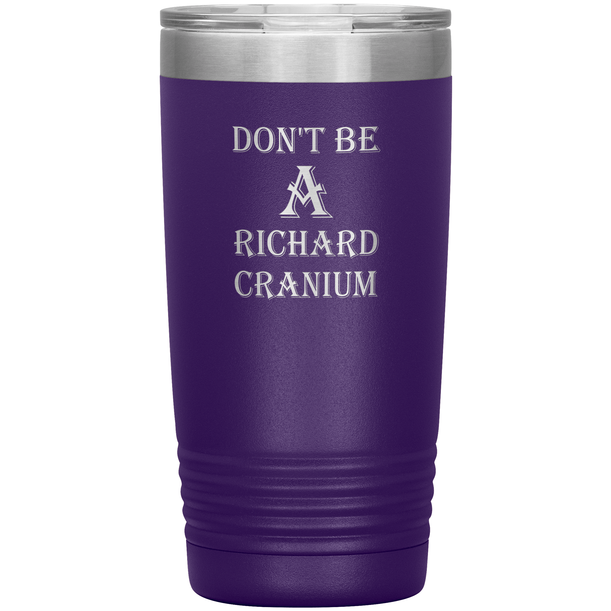 " DON'T BE A RICHARD CRANIUM" TUMBLER