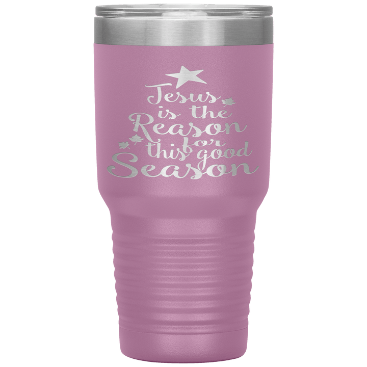 "JESUS IS THE REASON FOR THIS GOOD SEASON" Tumbler