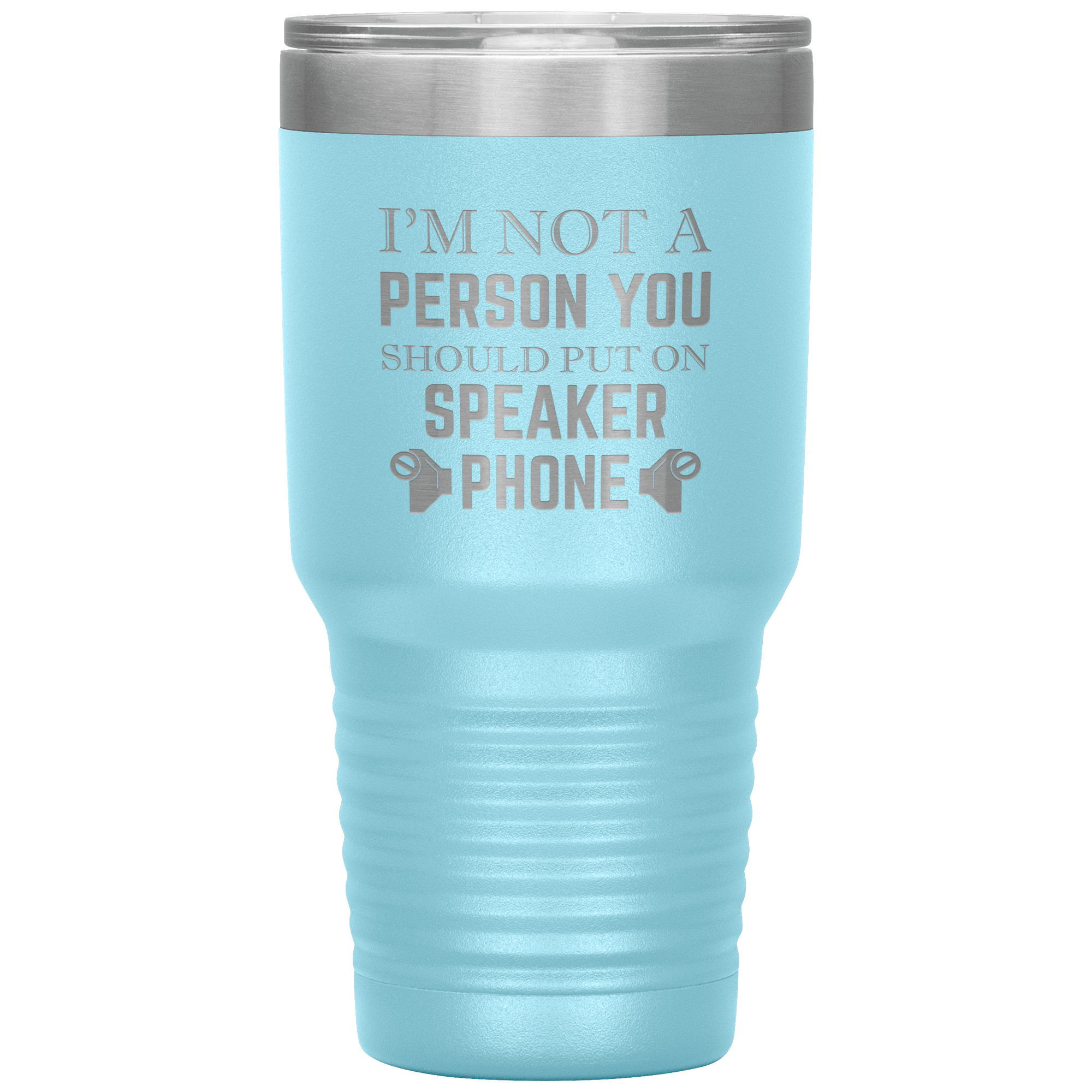 I'M NOT A SPEAKER PHONE PERSON - TUMBLER