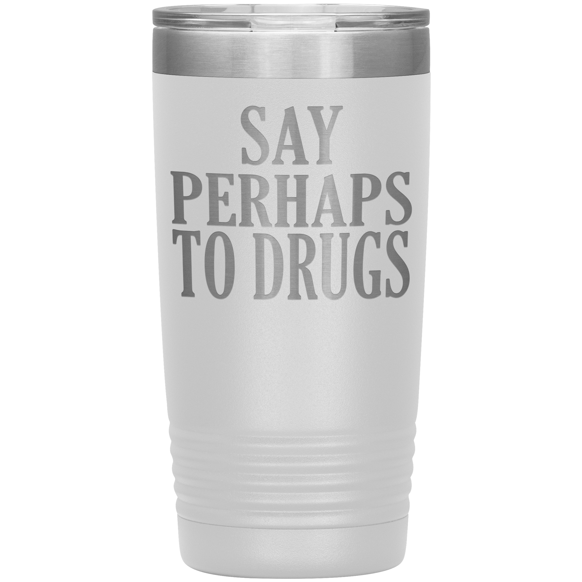 " SAY PERHAPS TO DRUGS " TUMBLER