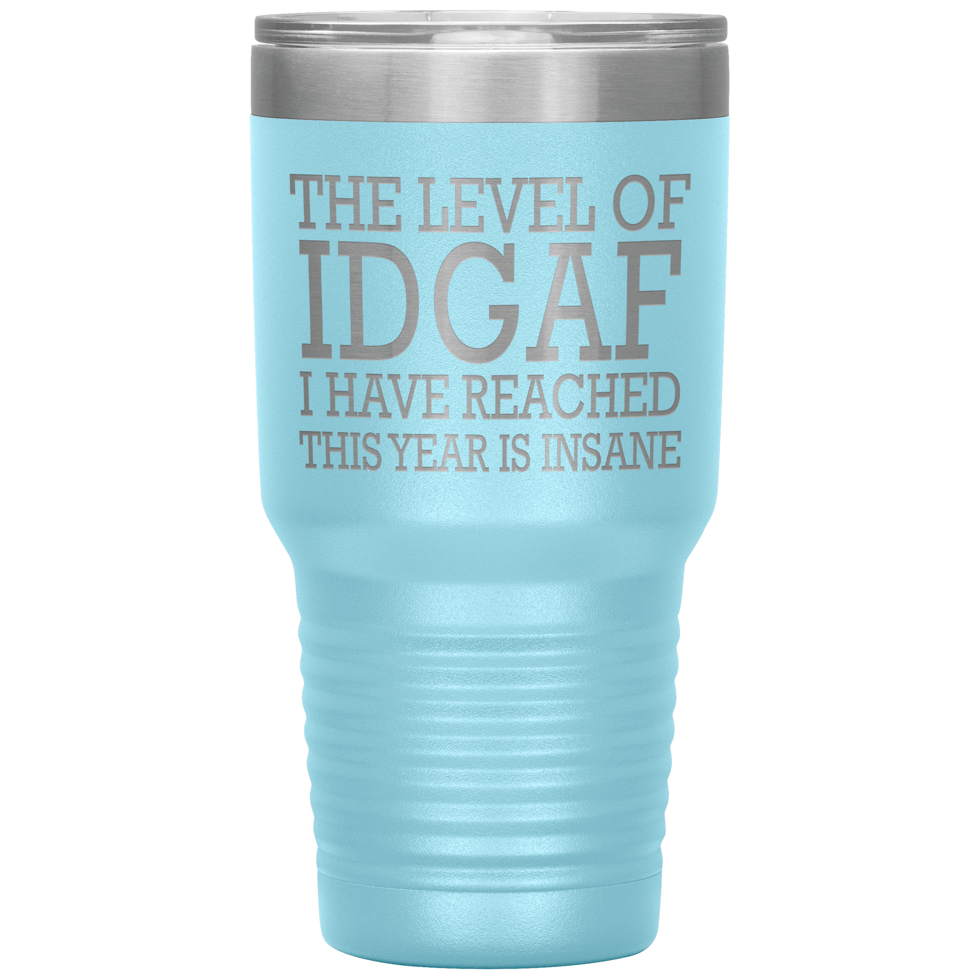 "THE LEVEL OF IDGAF I HAVE REACHED THIS YEAR IS INSANE"TUMBLER