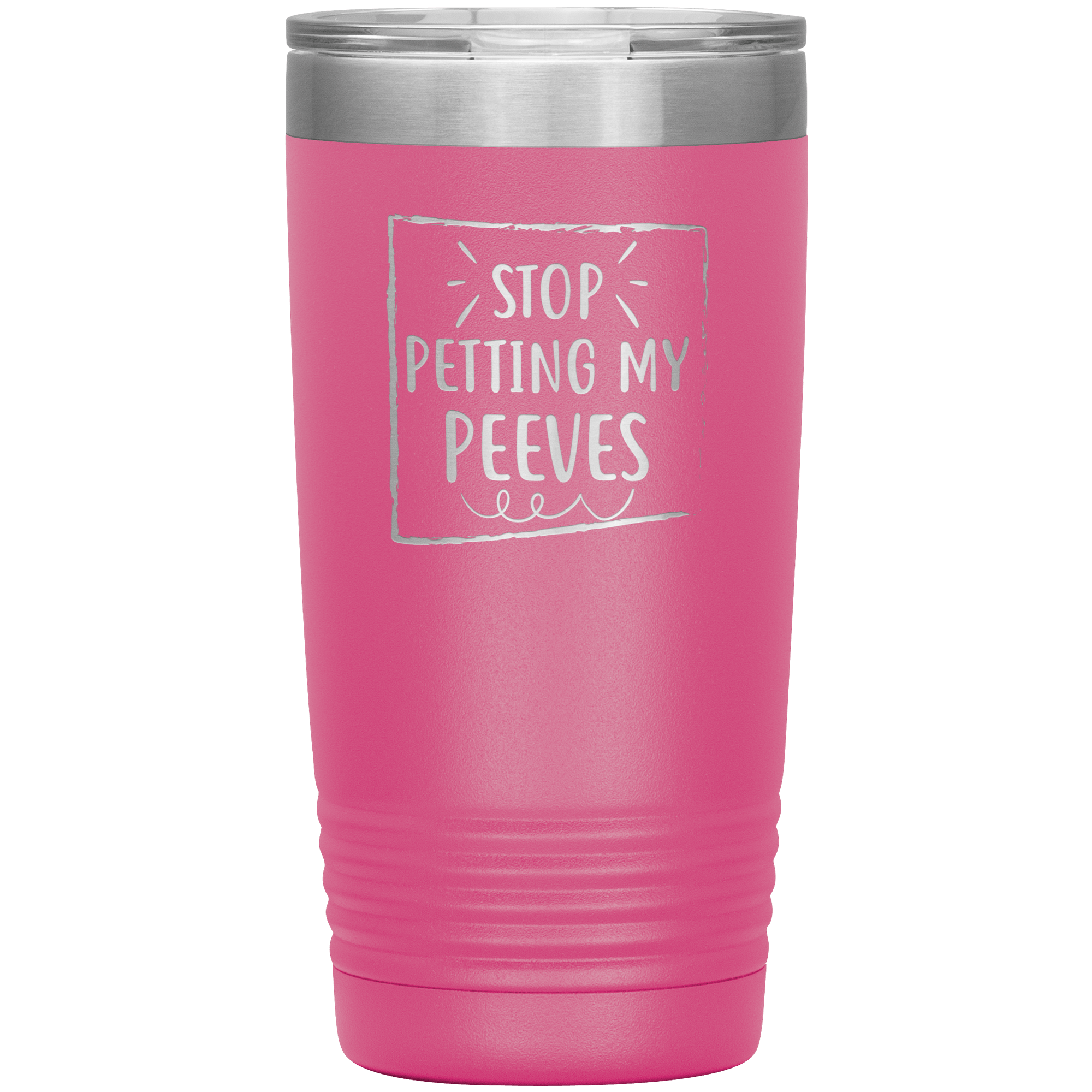 " STOP PETTING MY PEEVES " TUMBLER