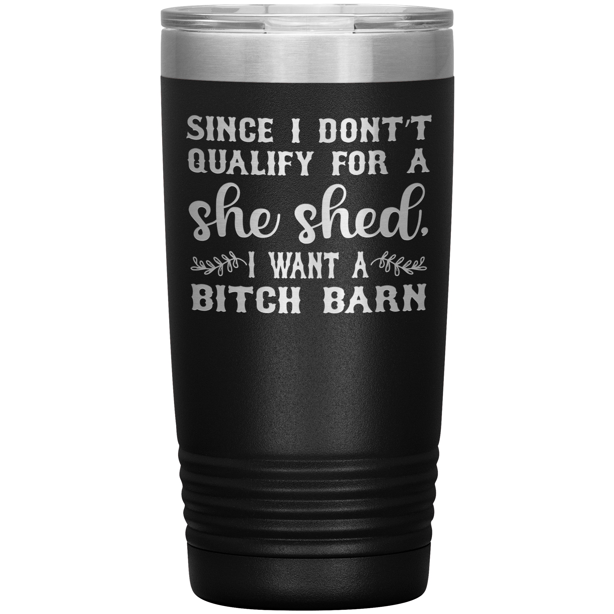 "SINCE I DON'T QUALIFY FOE A SHE SHED"TUMBLER