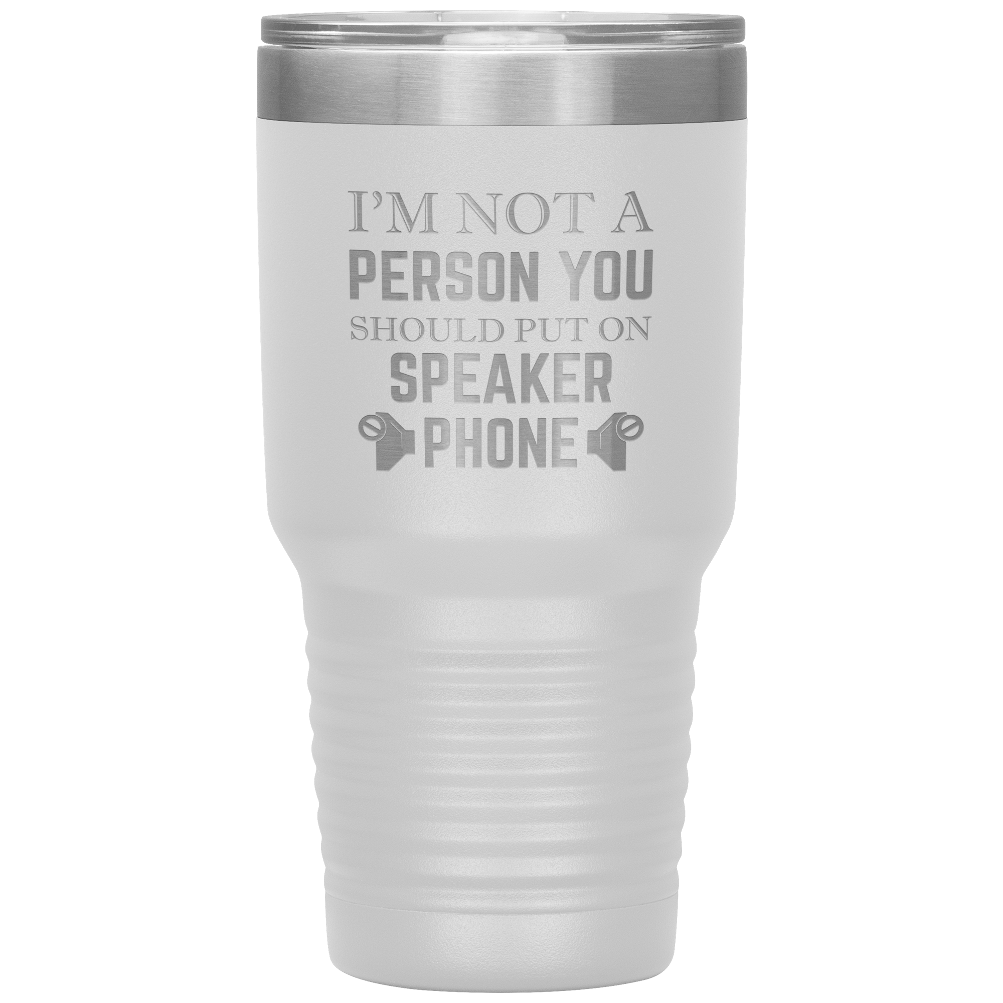 I'M NOT A SPEAKER PHONE PERSON - TUMBLER