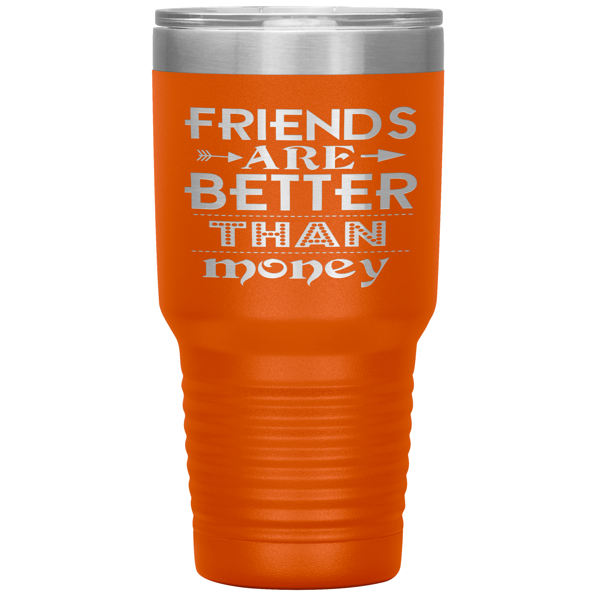 "Friends are better than Money"- Tumbler