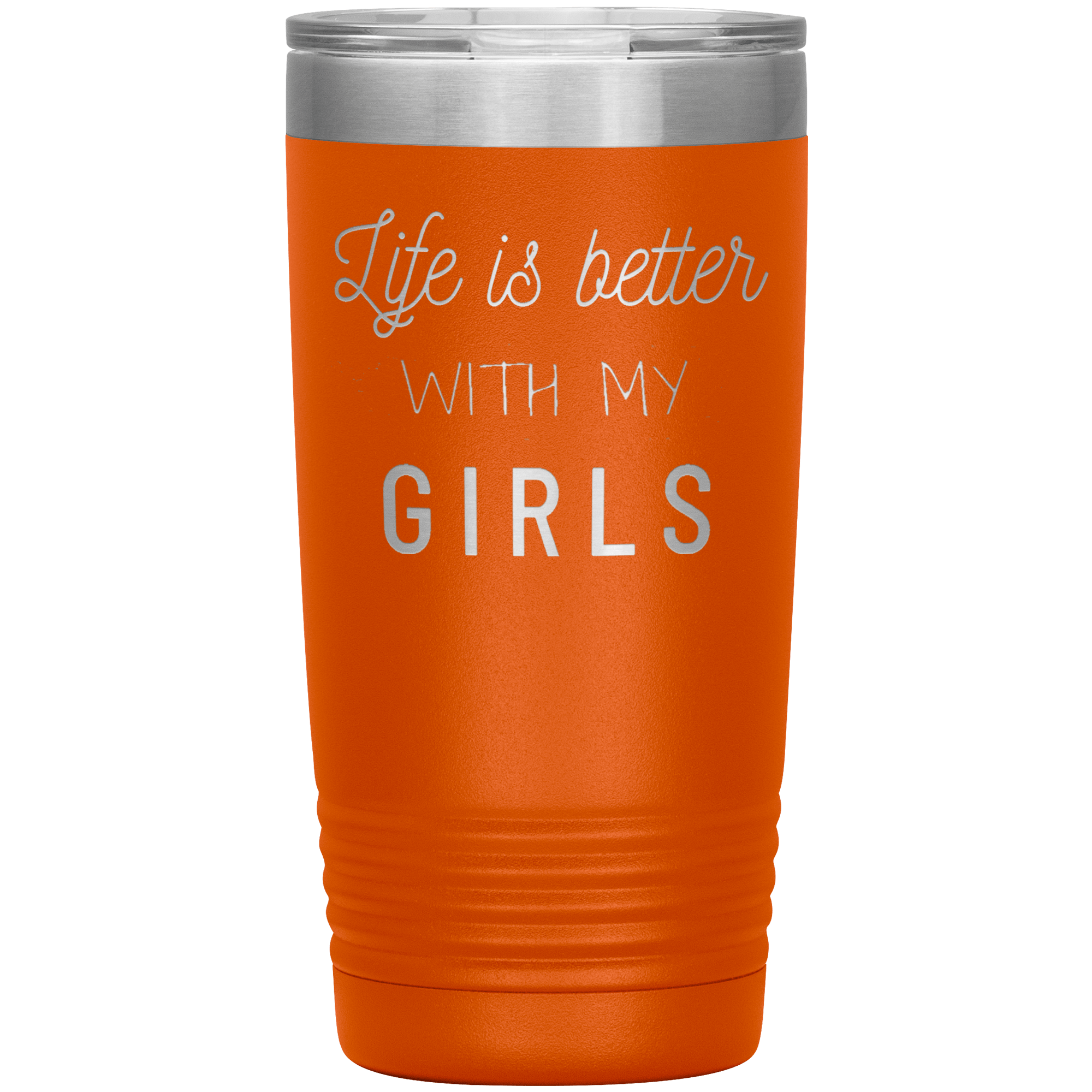 "LIFE IS BETTER WITH MY GIRLS" TUMBLER