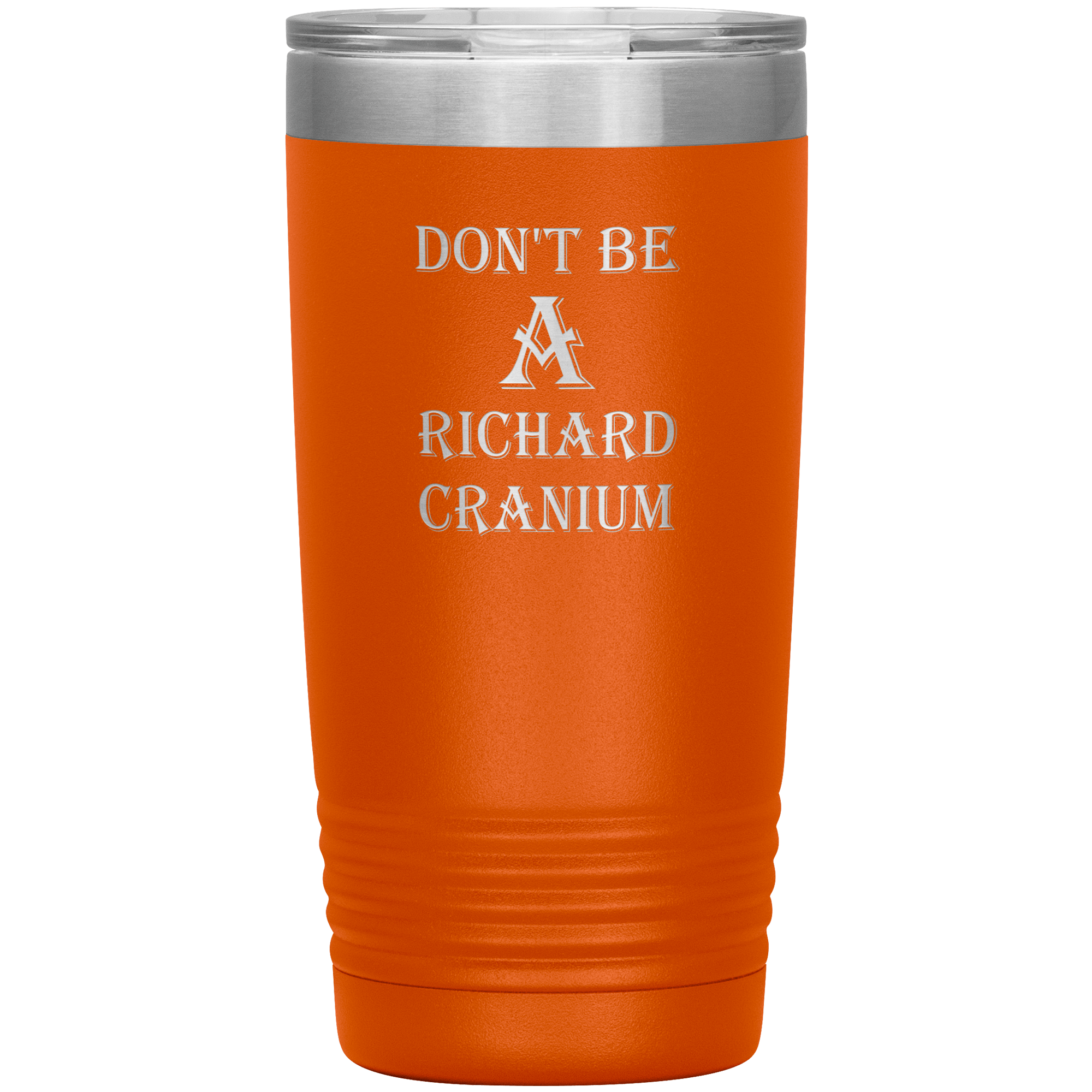 " DON'T BE A RICHARD CRANIUM" TUMBLER