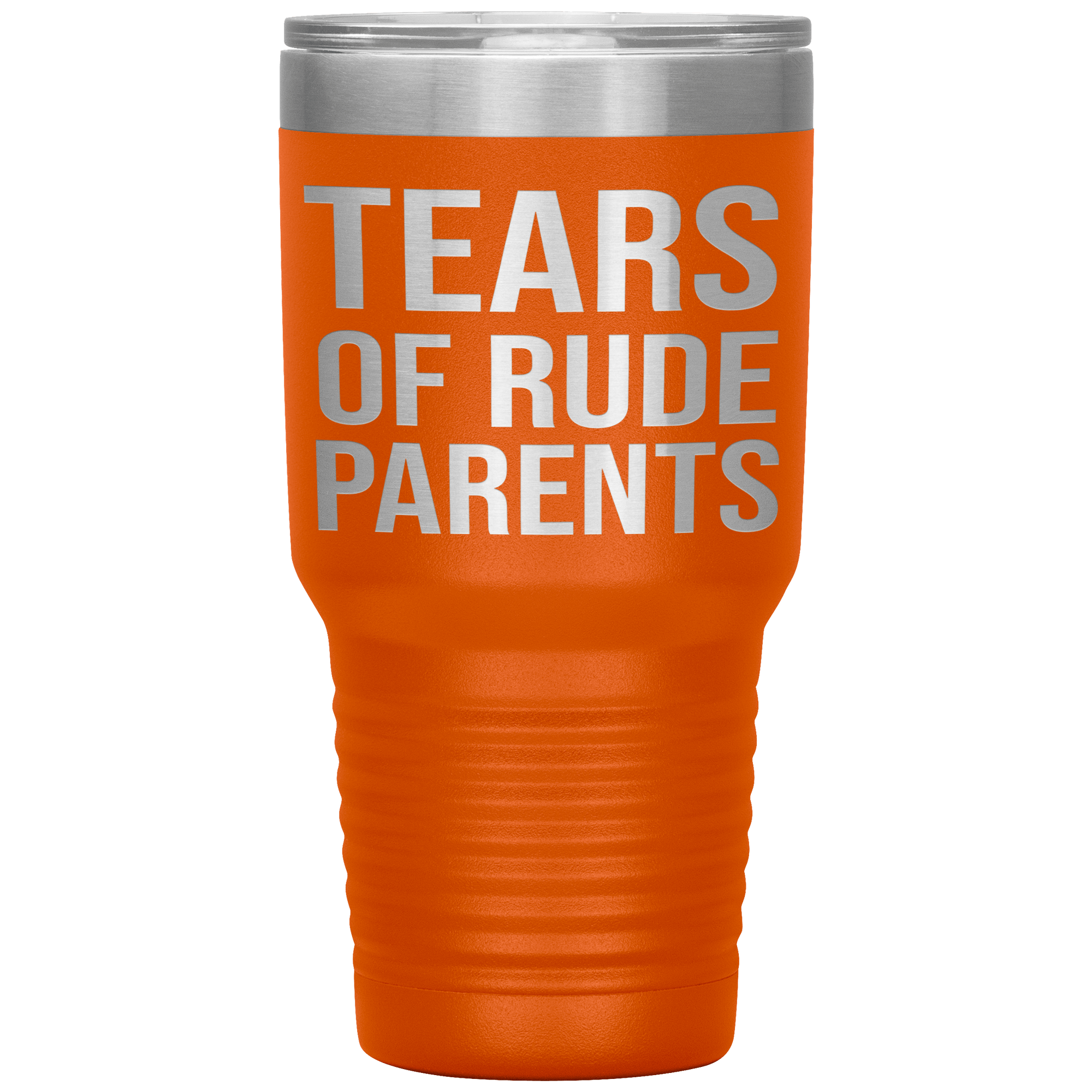 " TEARS OF RUDE PARENTS " TUMBLER