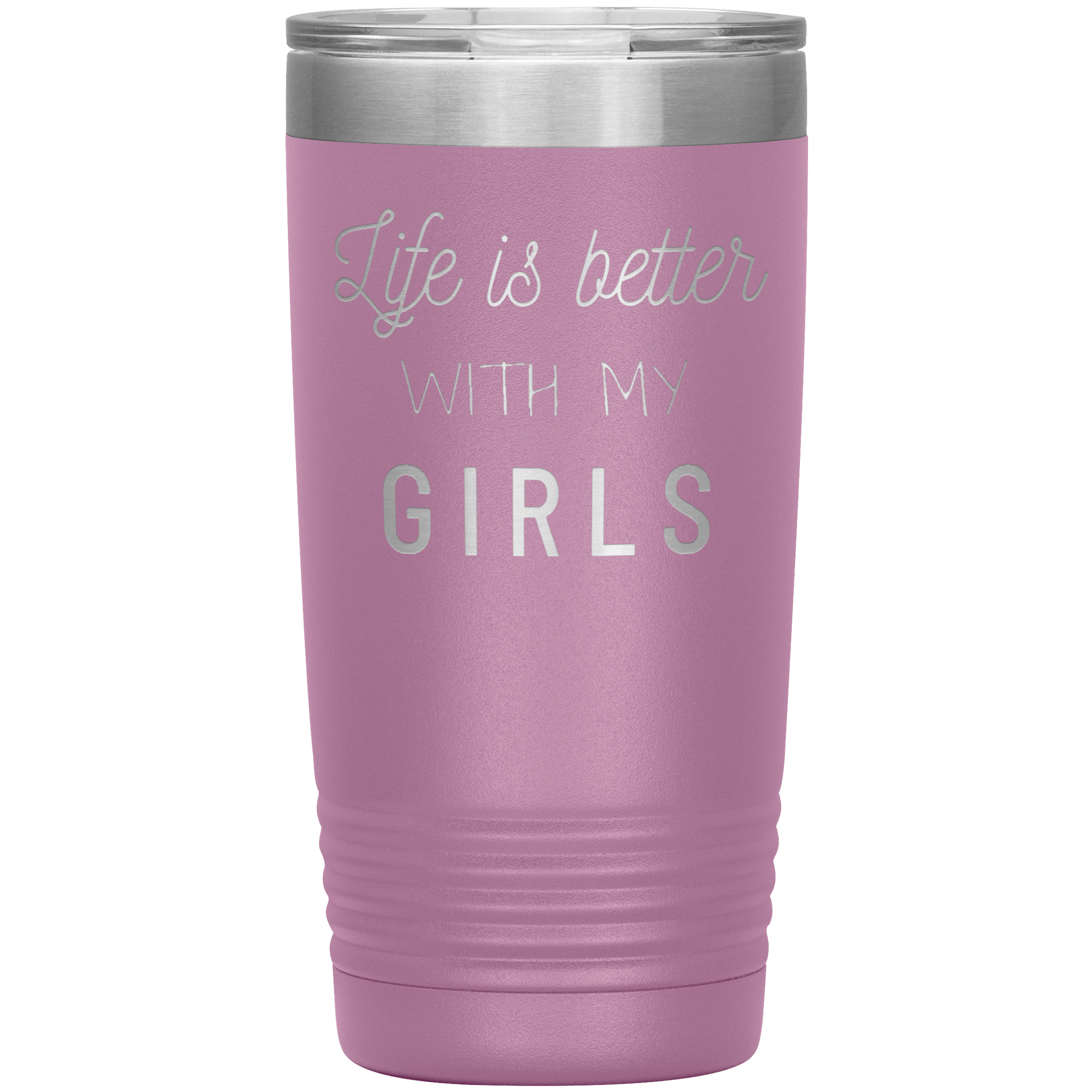 "LIFE IS BETTER WITH MY GIRLS" TUMBLER