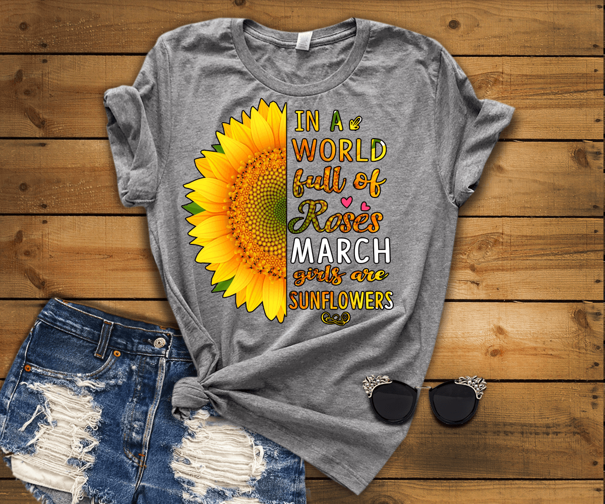 "In A World Full Of Roses March Girls are Sunflowers"