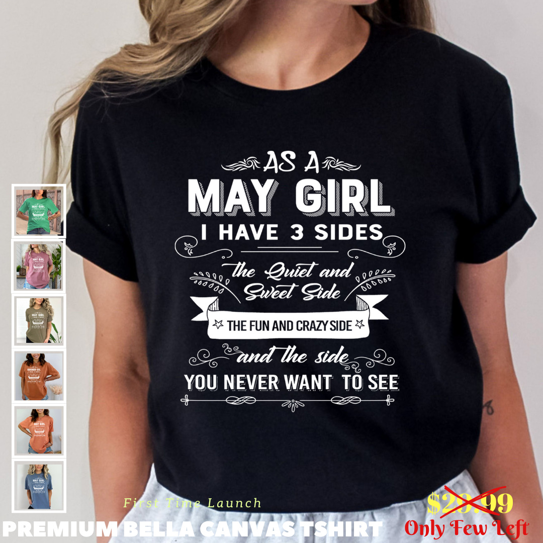 As A May Girl I Have 3 Sides- Bella Canvas Super Soft Cotton