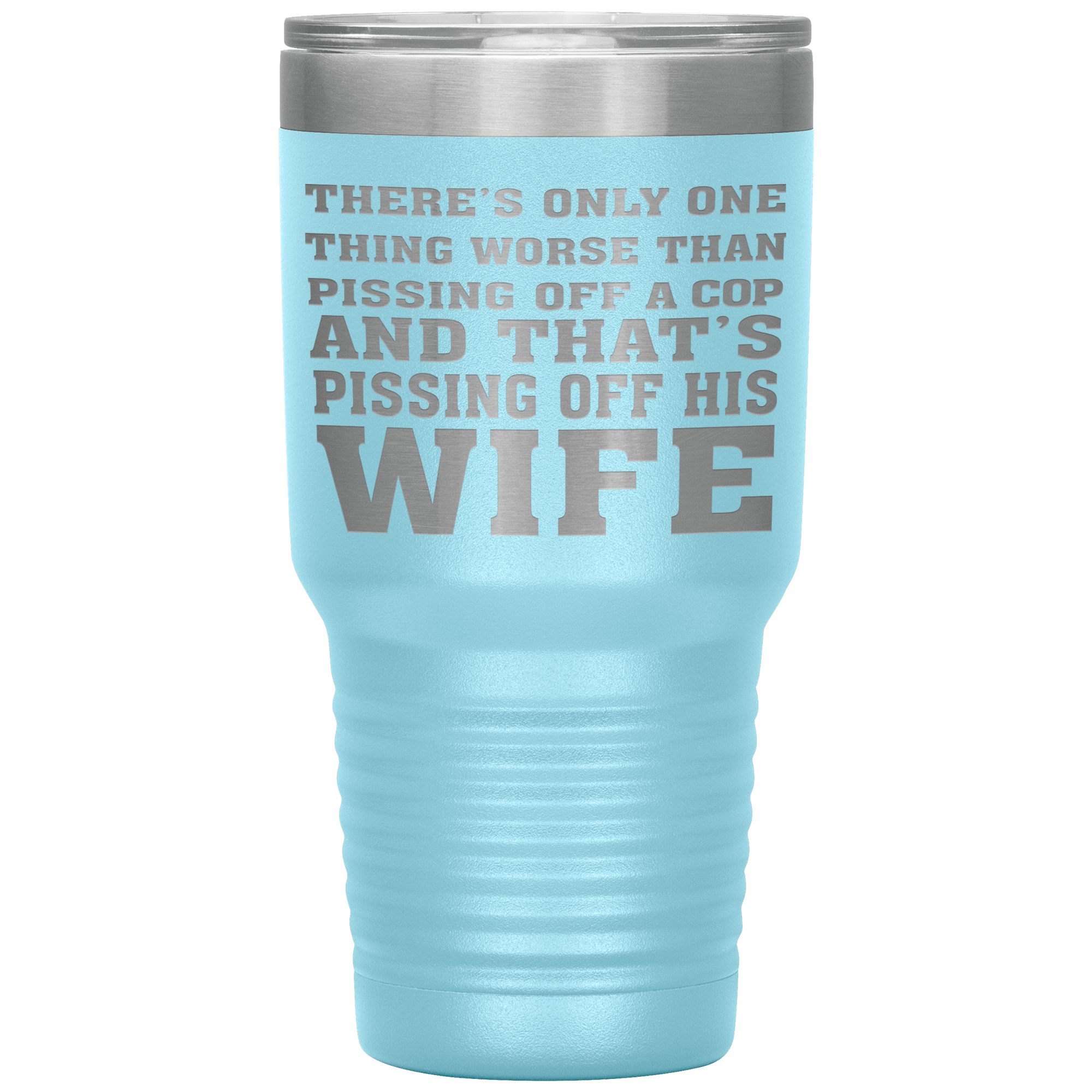 " NOTHING IS MORE WORSE THAN PISSING OF A COP'S WIFE"