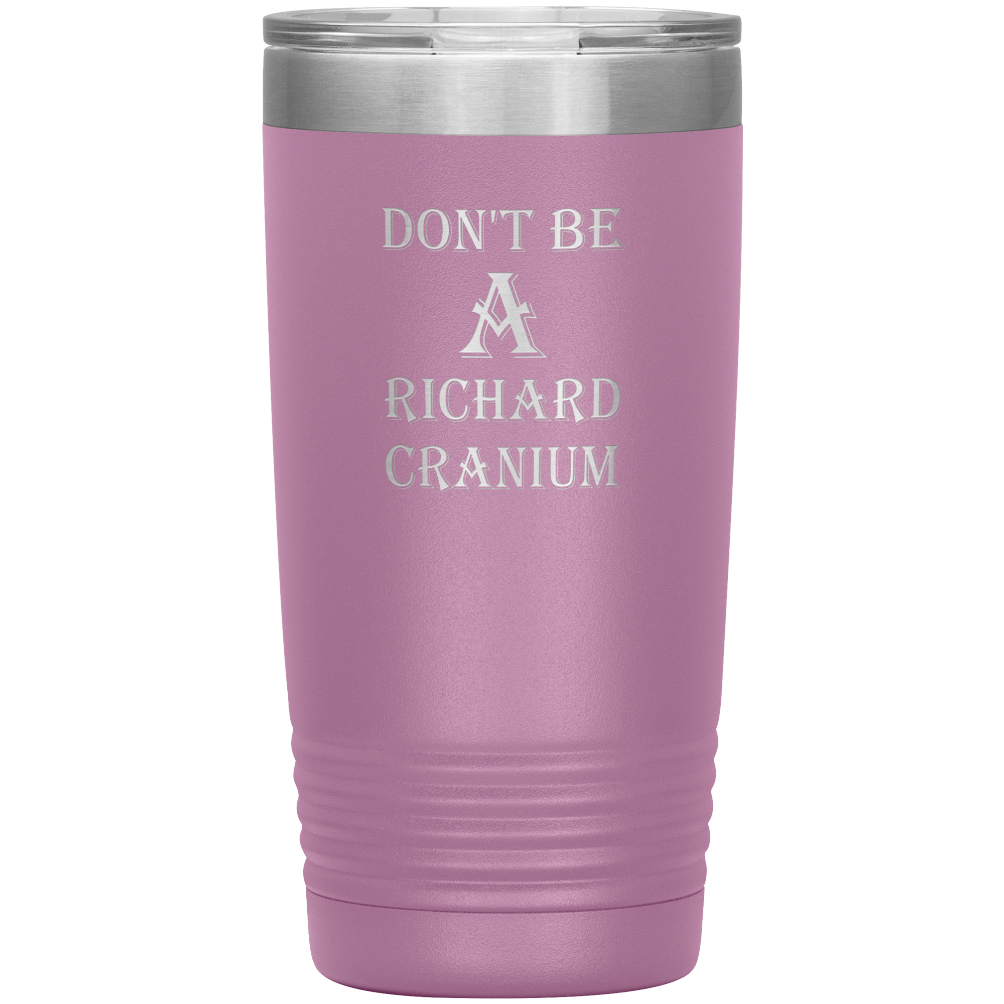 " DON'T BE A RICHARD CRANIUM" TUMBLER