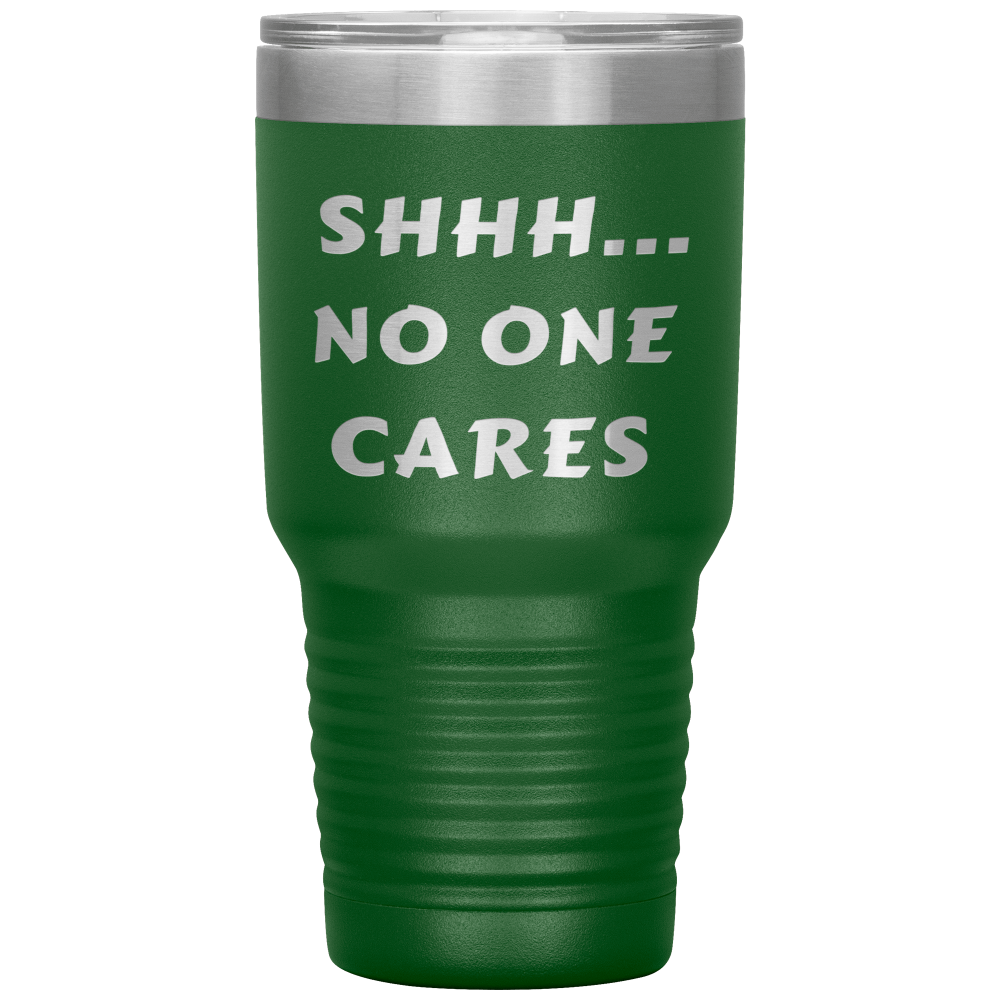 "SHHH..NO ONE CARES "Tumbler