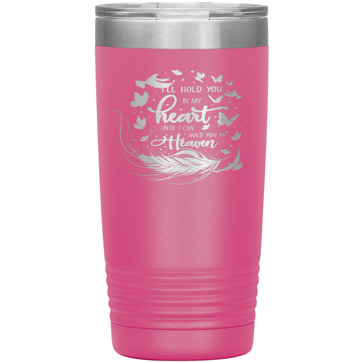 "I LL HOLD YOU IN MY HEART UNTIL I CAN HOLD YOU IN HEAVEN" Tumbler