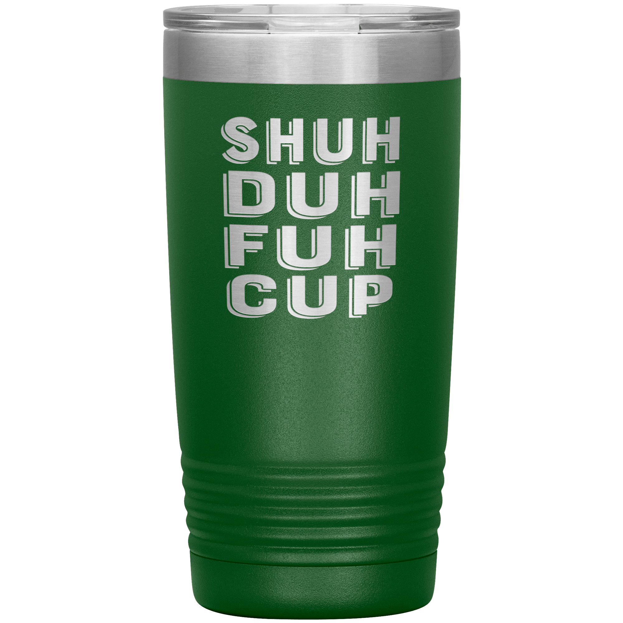 "SHUH DUH FUH CUP" Tumbler