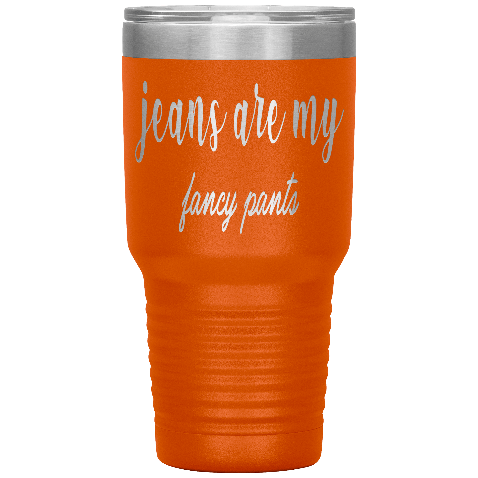 " JEANS ARE MY FANCY PANTS " TUMBLER