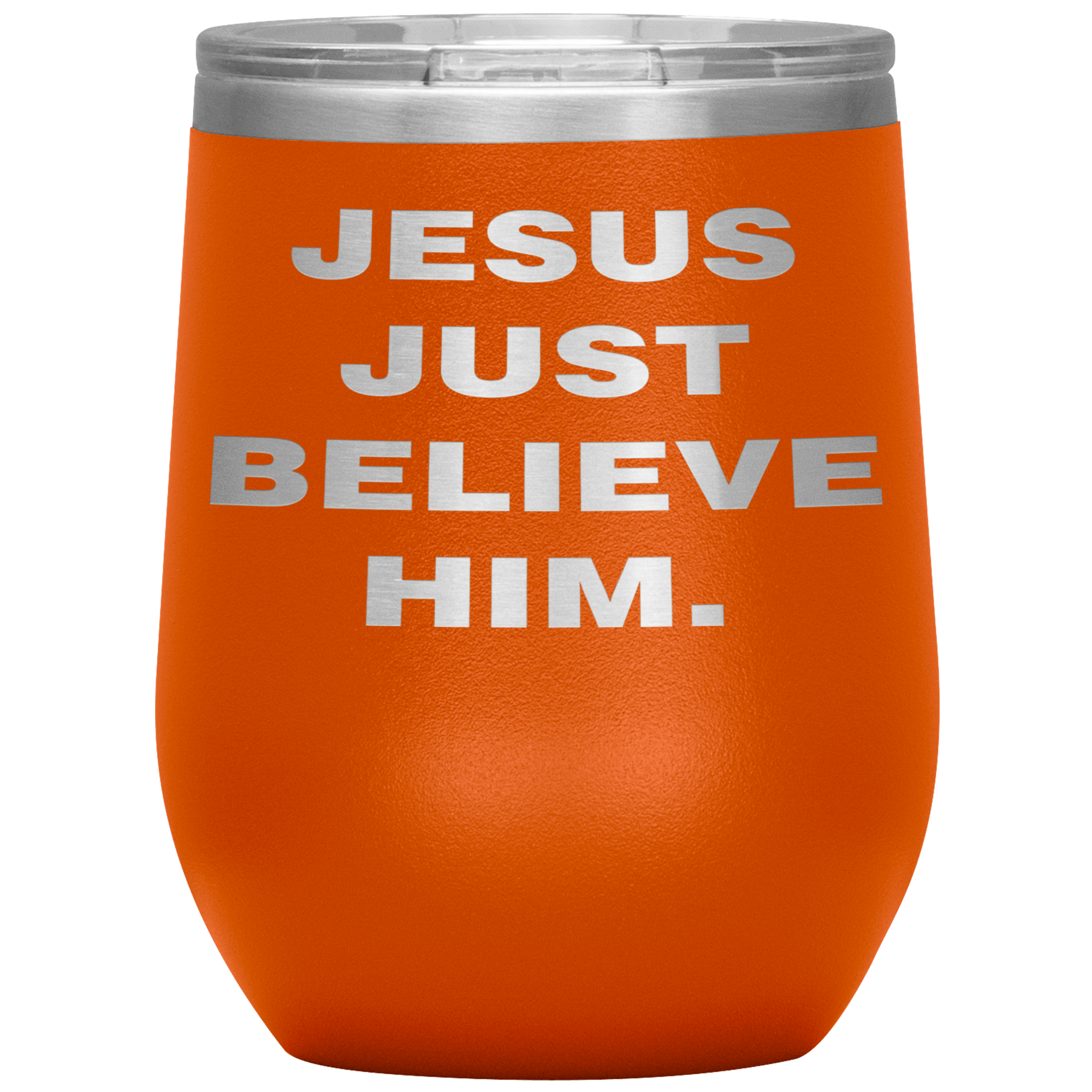 "JESUS JUST BELIEVE HIM" Wine Tumbler