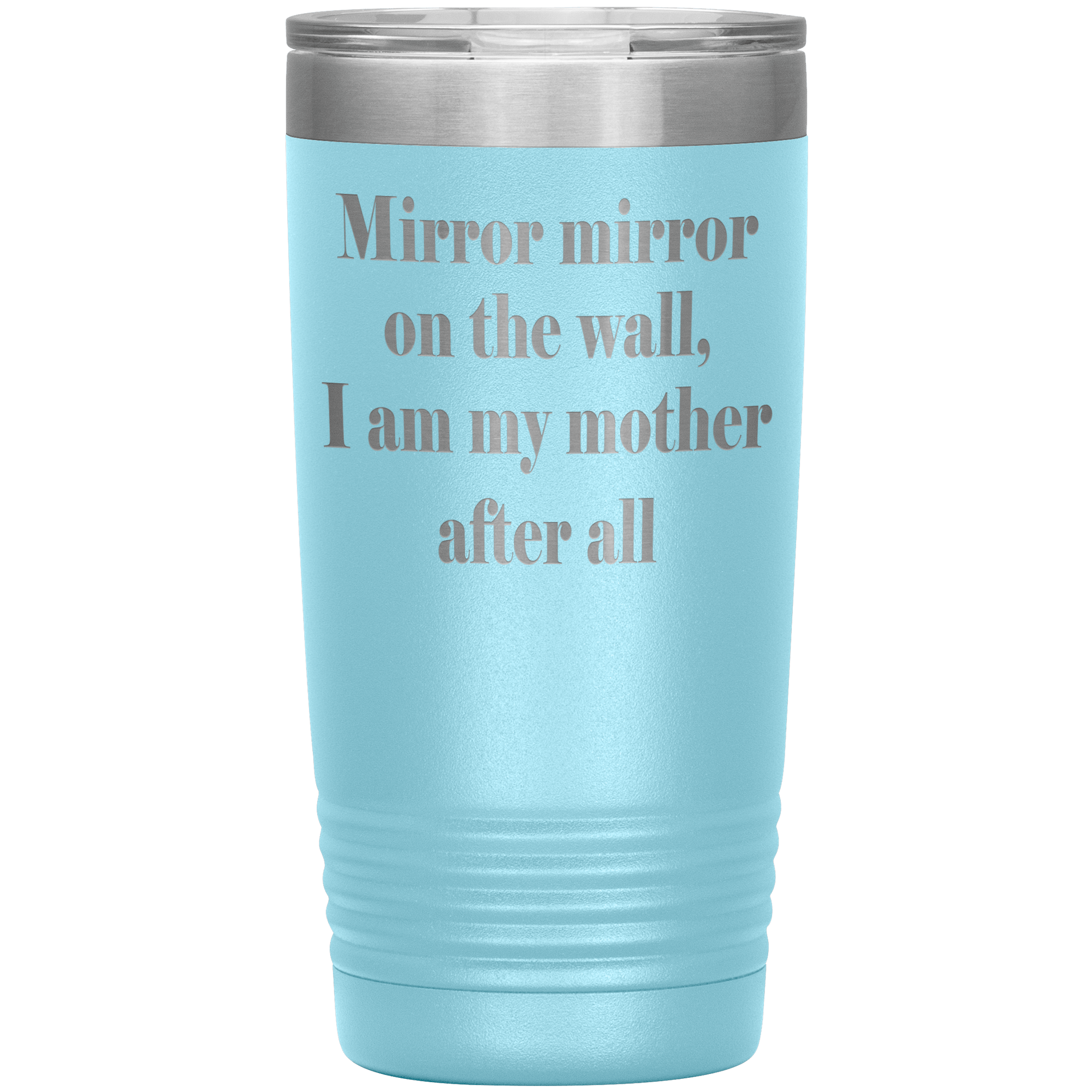 I AM MY MOTHER AFTER ALL - TUMBLER