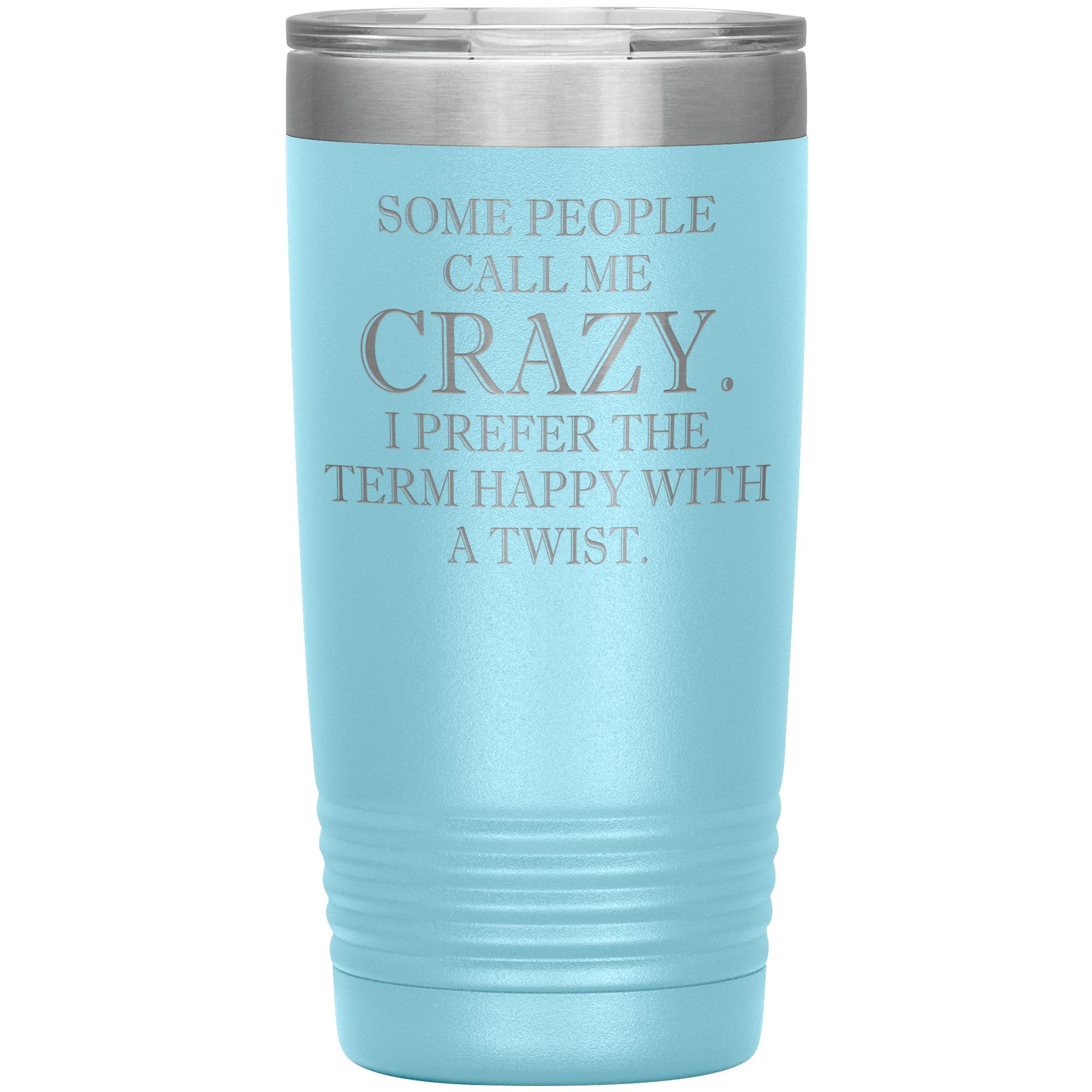 " SOME PEOPLE CALL ME CRAZY " TUMBLER