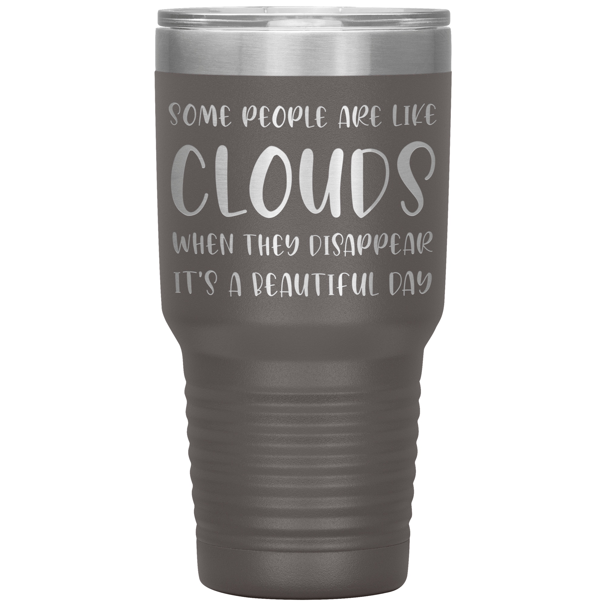 " SOME PEOPLE ARE LIKE CLOUDS " TUMBLER