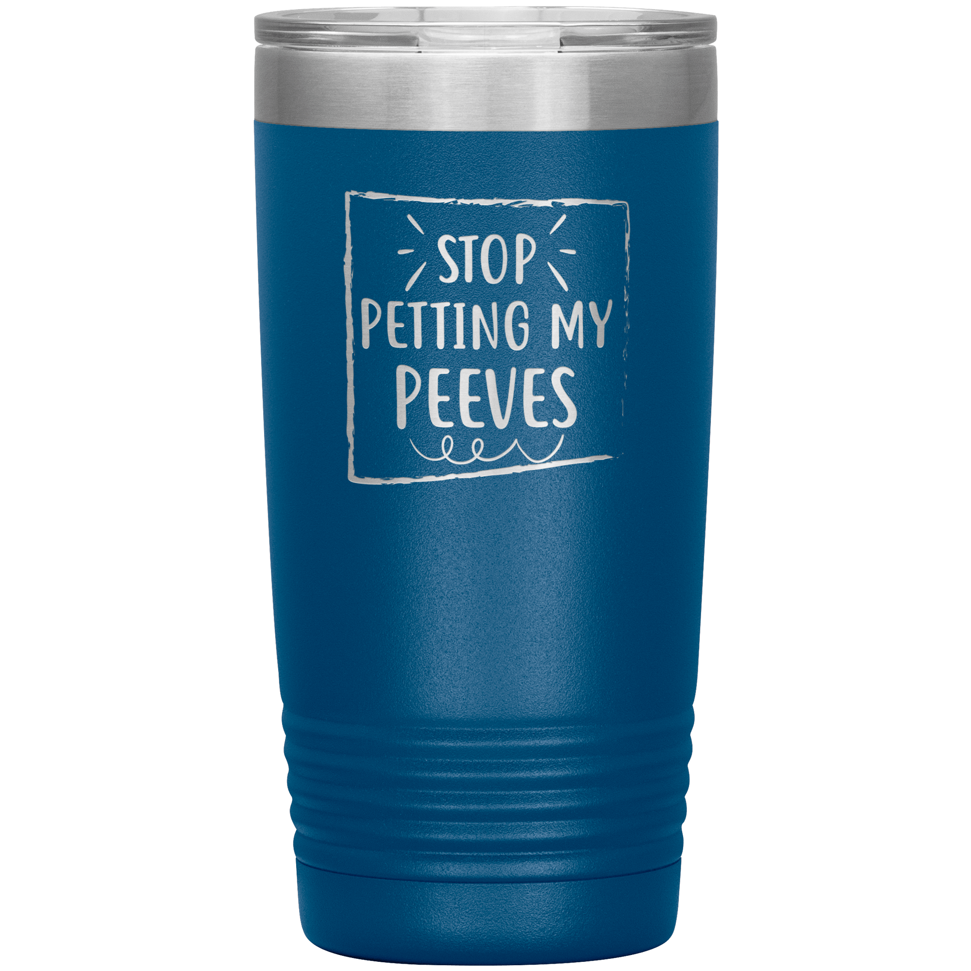 " STOP PETTING MY PEEVES " TUMBLER