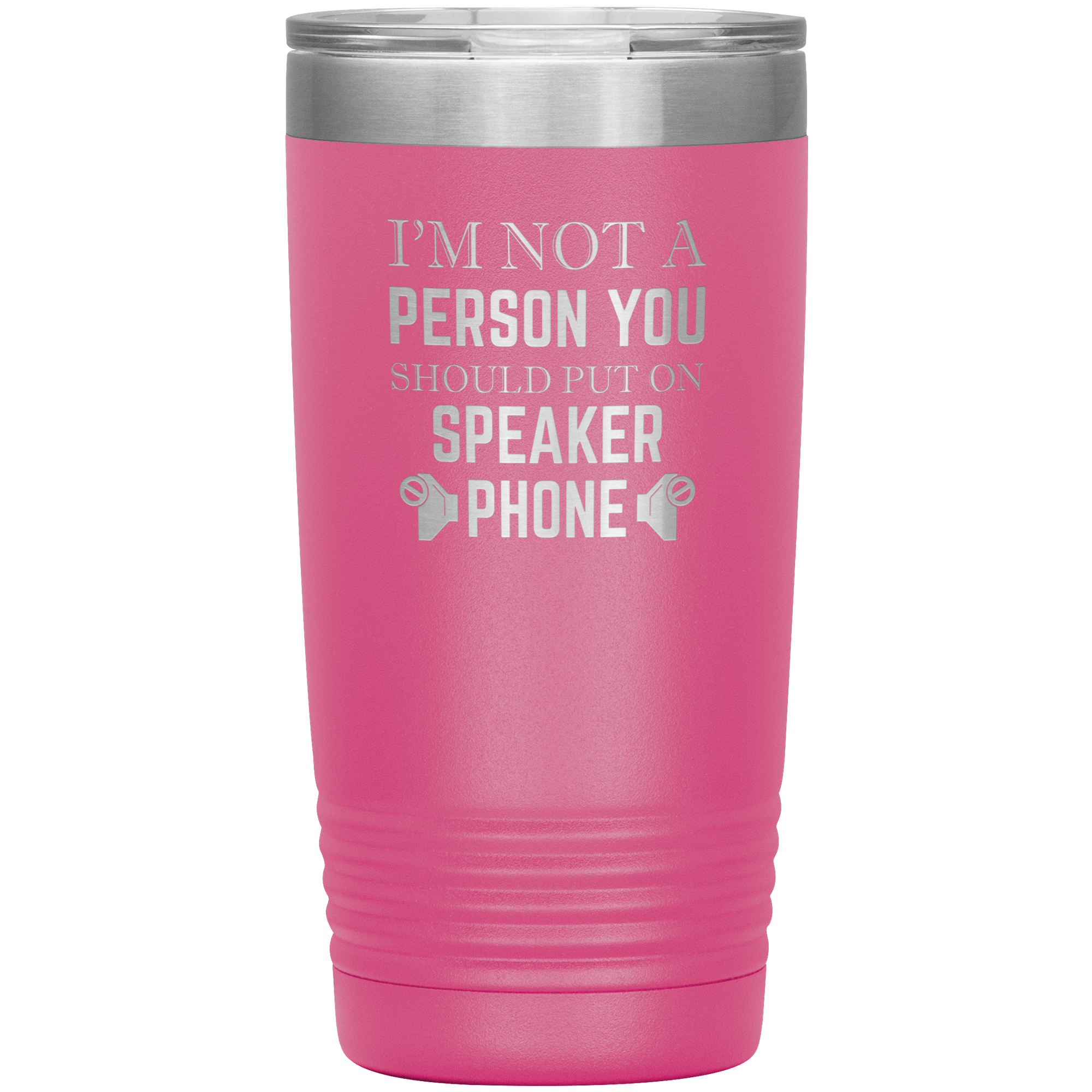 I'M NOT A SPEAKER PHONE PERSON - TUMBLER