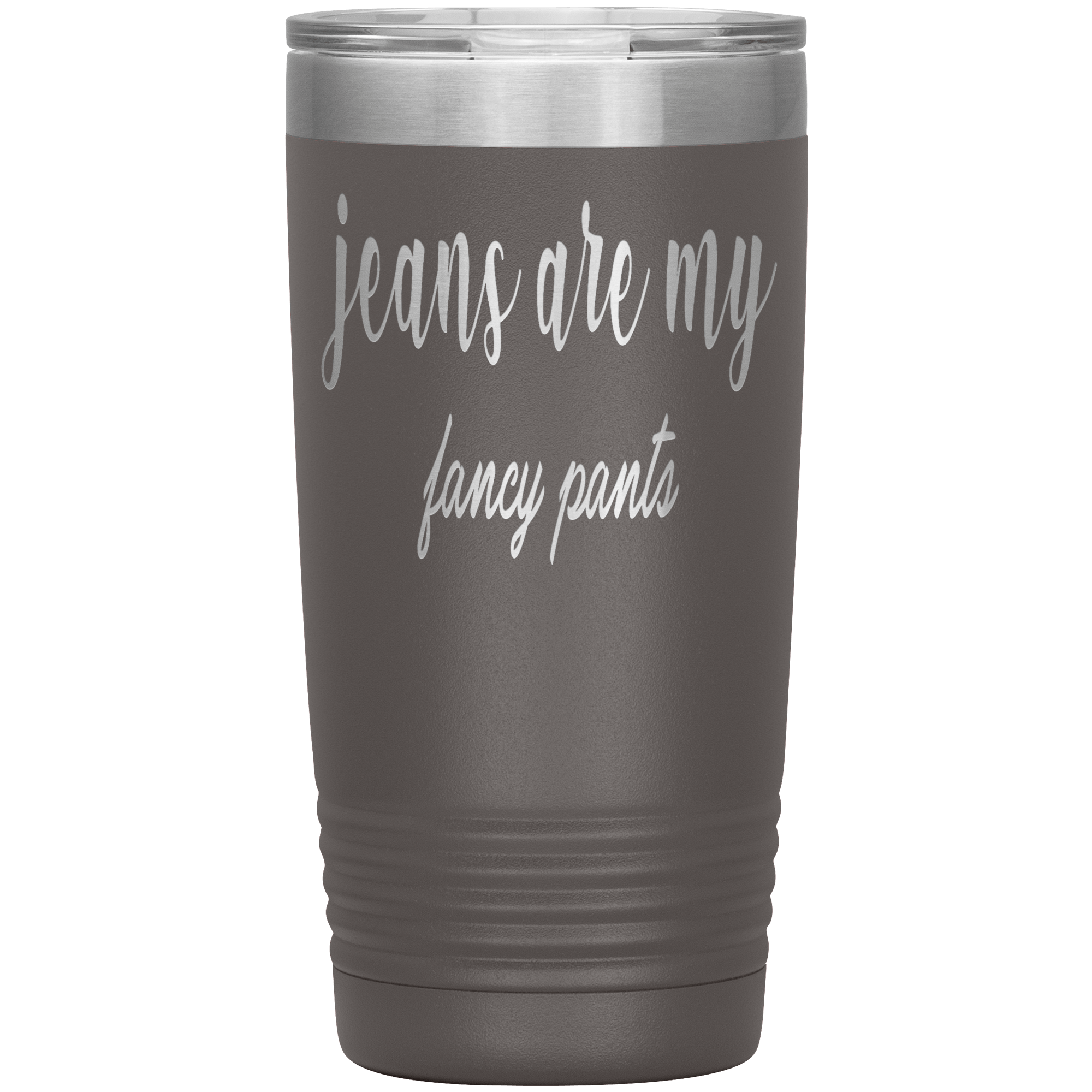 " JEANS ARE MY FANCY PANTS " TUMBLER