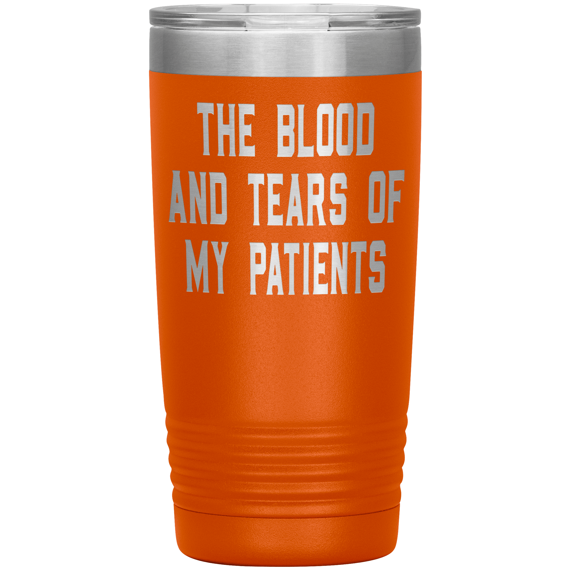 " THE BLOOD AND TEARS OF MY PATIENTS " TUMBLER